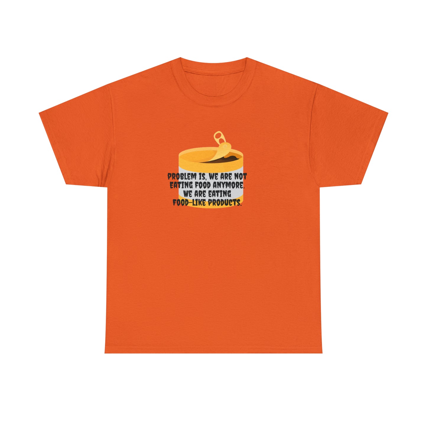 Problem Is, We're Not Eating Food Anymore, We're Eating Food-Like Products T-Shirt