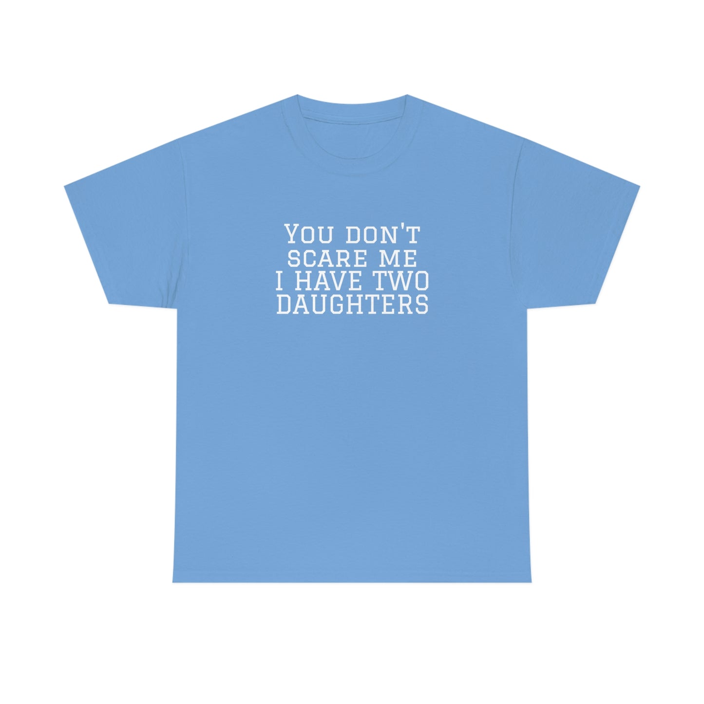You Don't Scare Me, I Have Daughters! Heavy Cotton T-Shirt