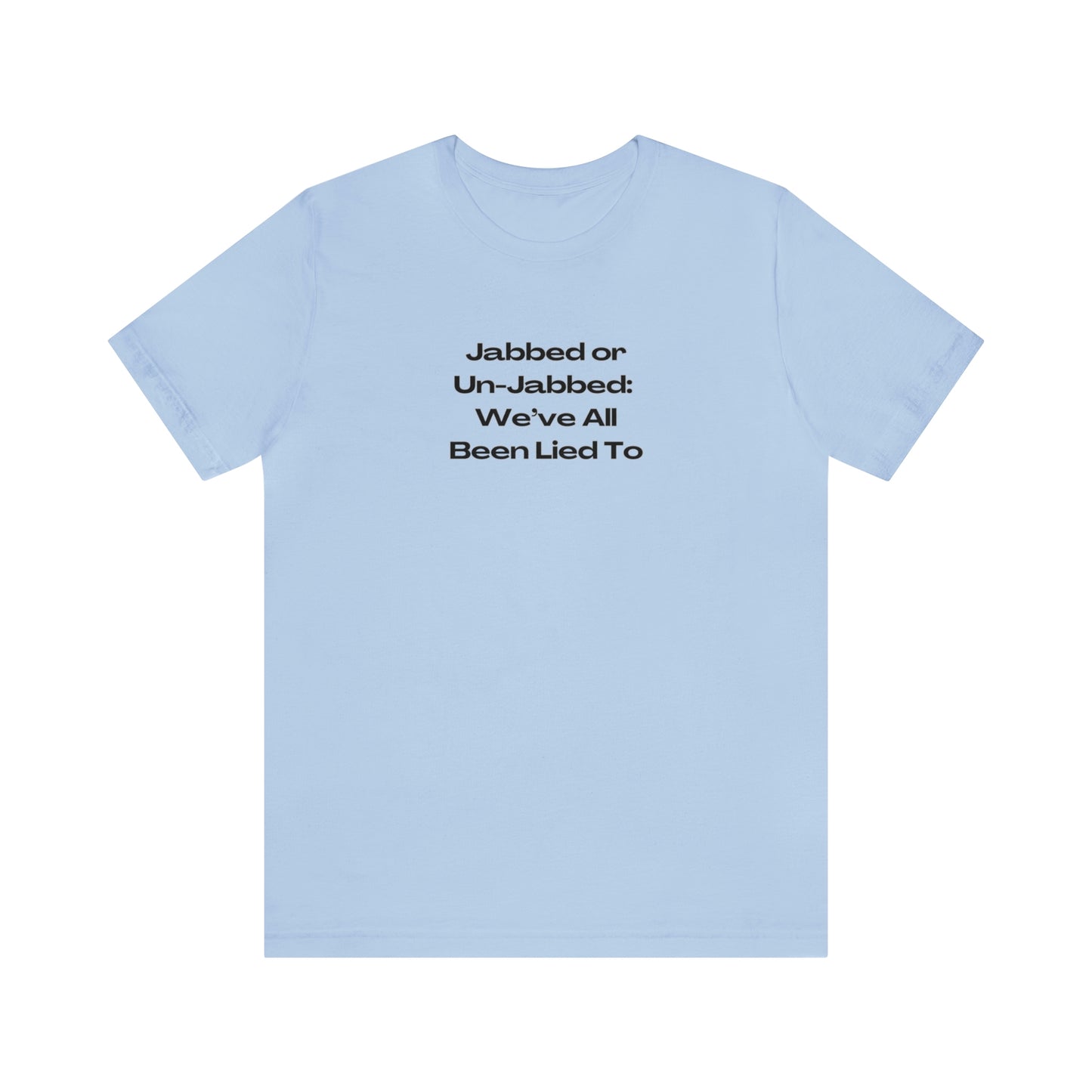 'Jabbed or Unjabbed, We've All Been Lied To' T-Shirt