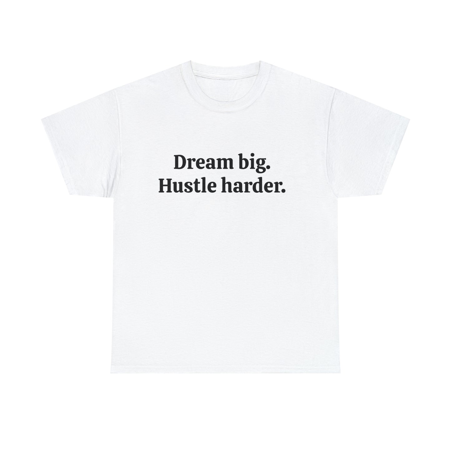 Dream Big, Hustle Harder, Cotton T-Shirt