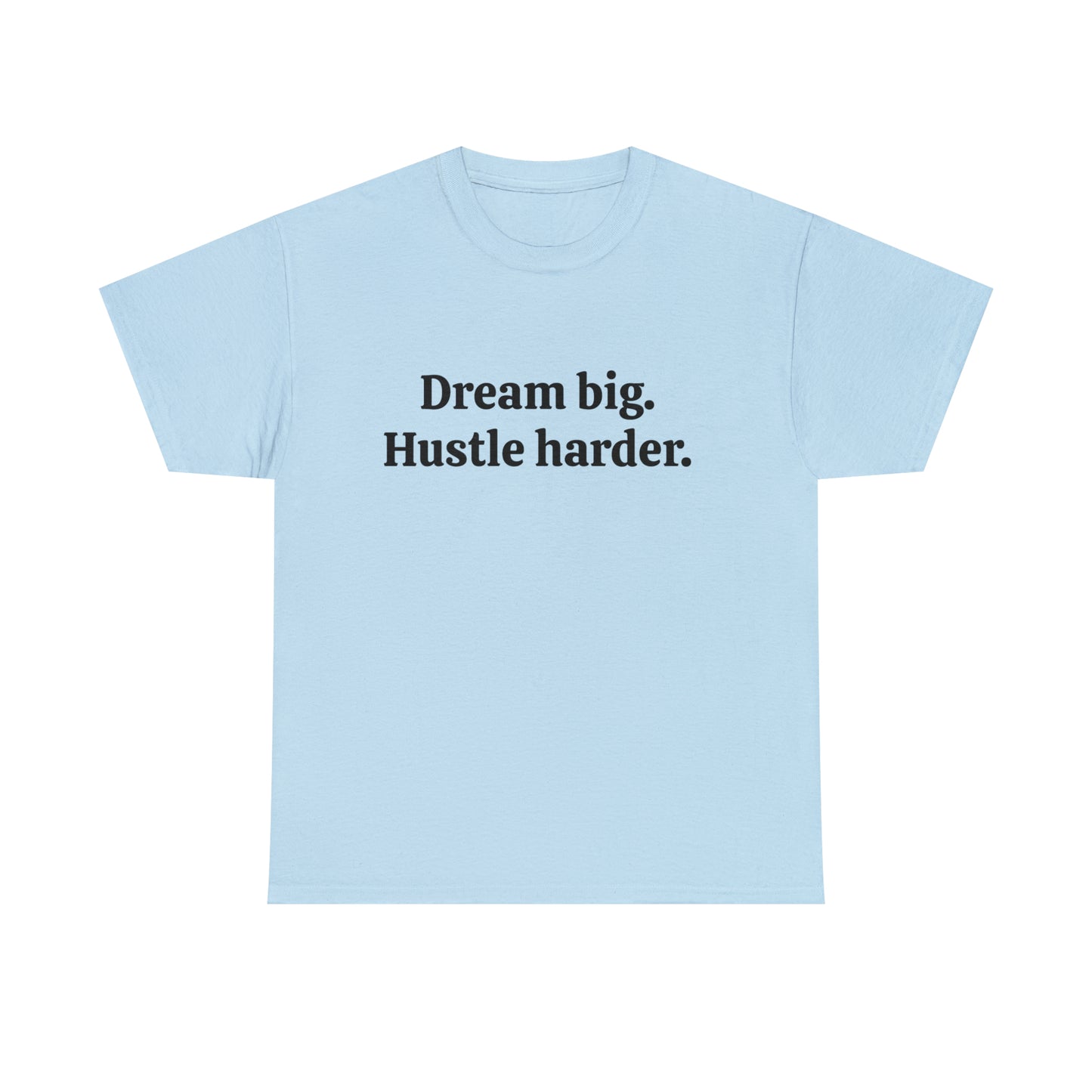 Dream Big, Hustle Harder, Cotton T-Shirt