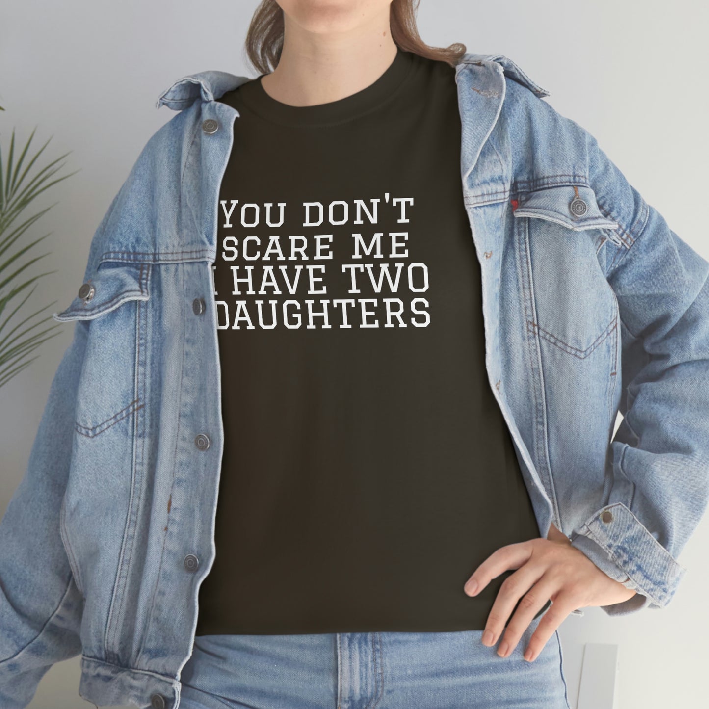 You Don't Scare Me, I Have Daughters! Heavy Cotton T-Shirt