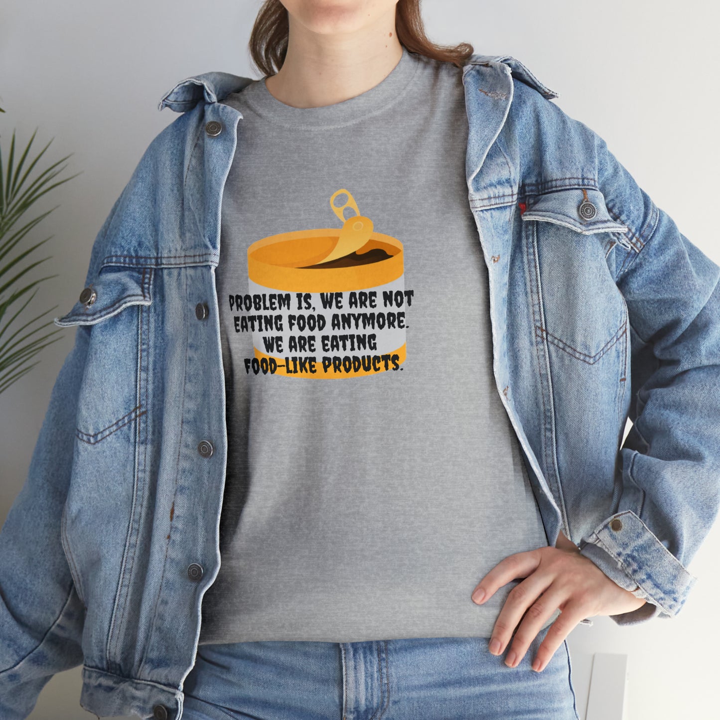 Problem Is, We're Not Eating Food Anymore, We're Eating Food-Like Products T-Shirt