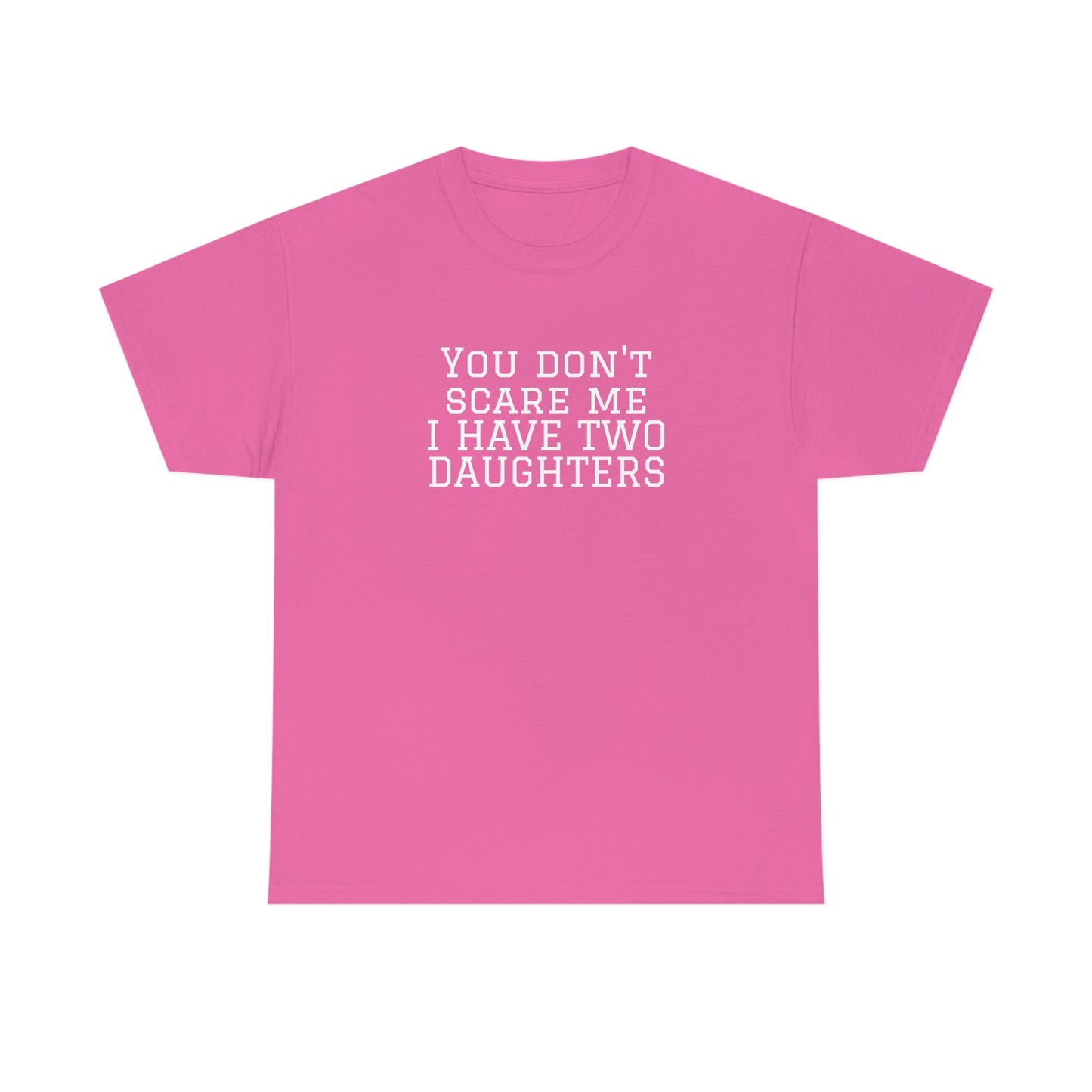 You Don't Scare Me, I Have Daughters! Heavy Cotton T-Shirt