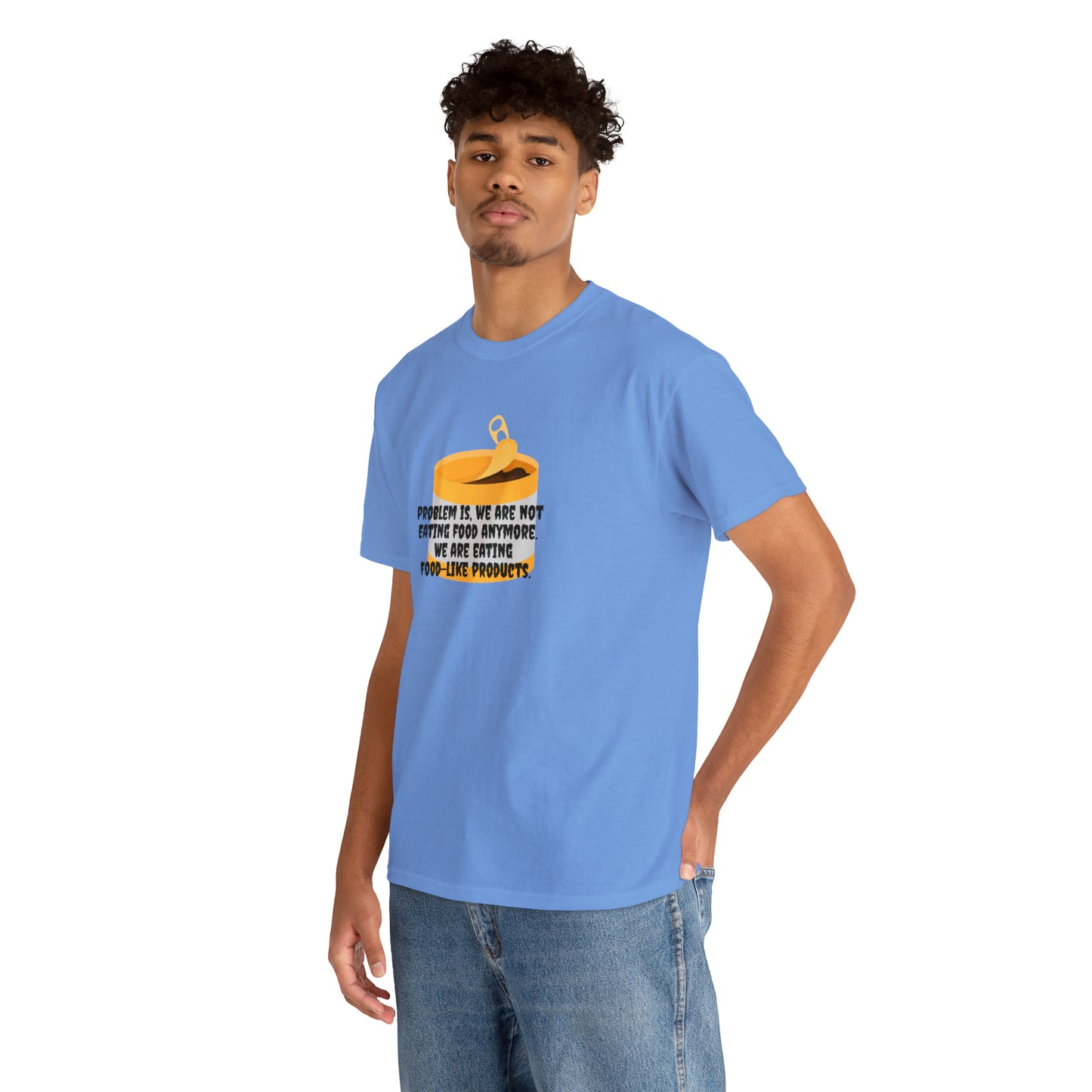 Problem Is, We're Not Eating Food Anymore, We're Eating Food-Like Products T-Shirt
