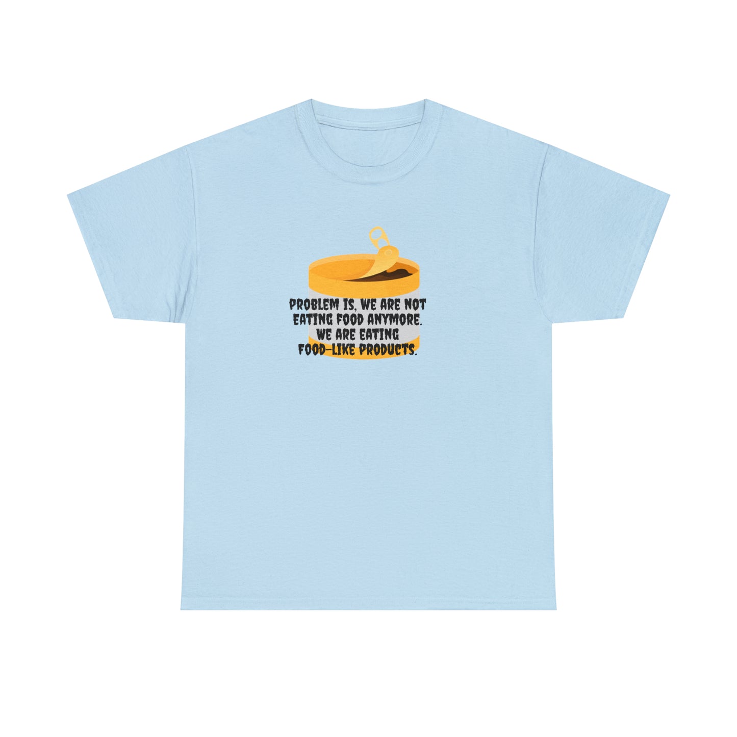 Problem Is, We're Not Eating Food Anymore, We're Eating Food-Like Products T-Shirt