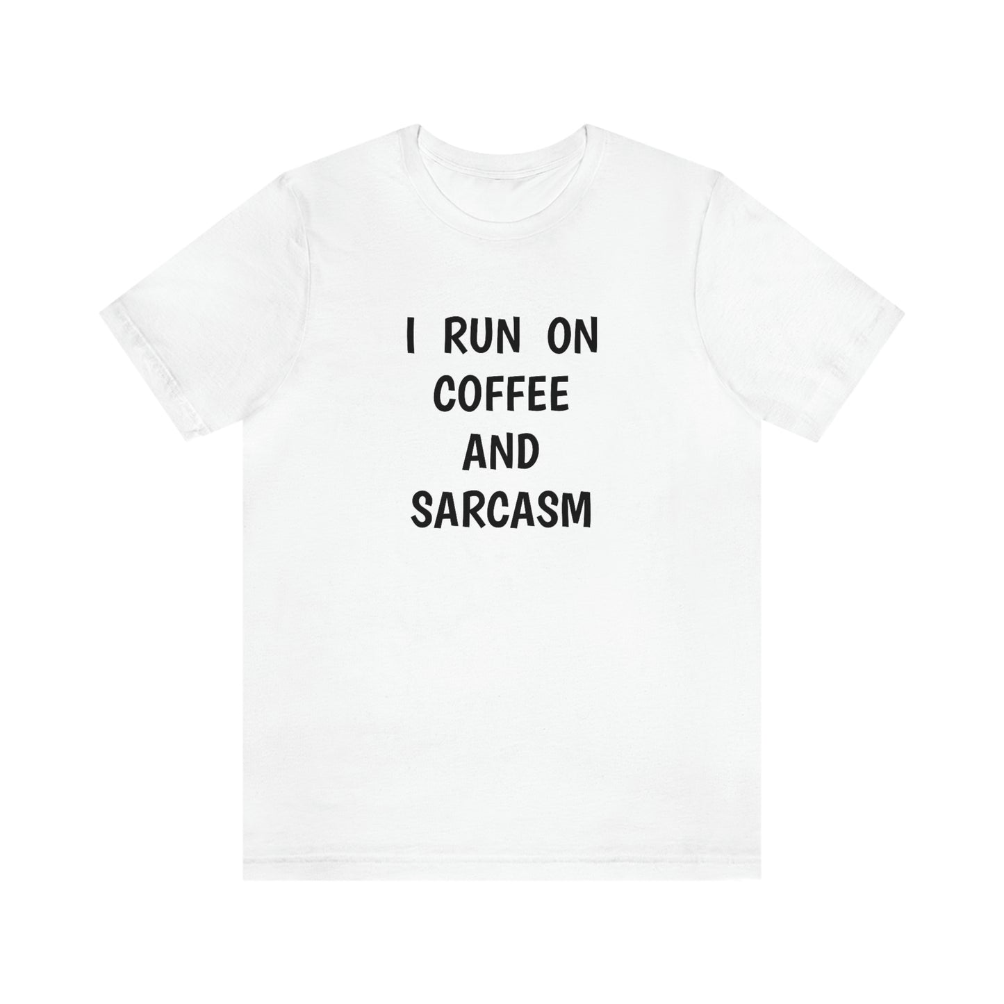 I Run on Coffee and Sarcasm, T-Shirt