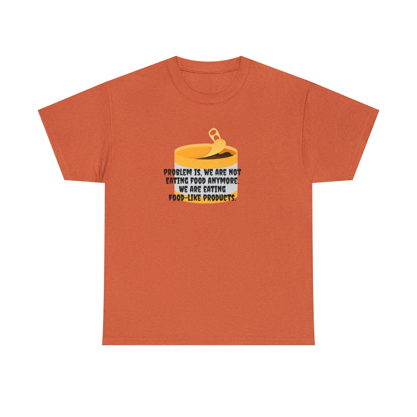 Problem Is, We're Not Eating Food Anymore, We're Eating Food-Like Products T-Shirt