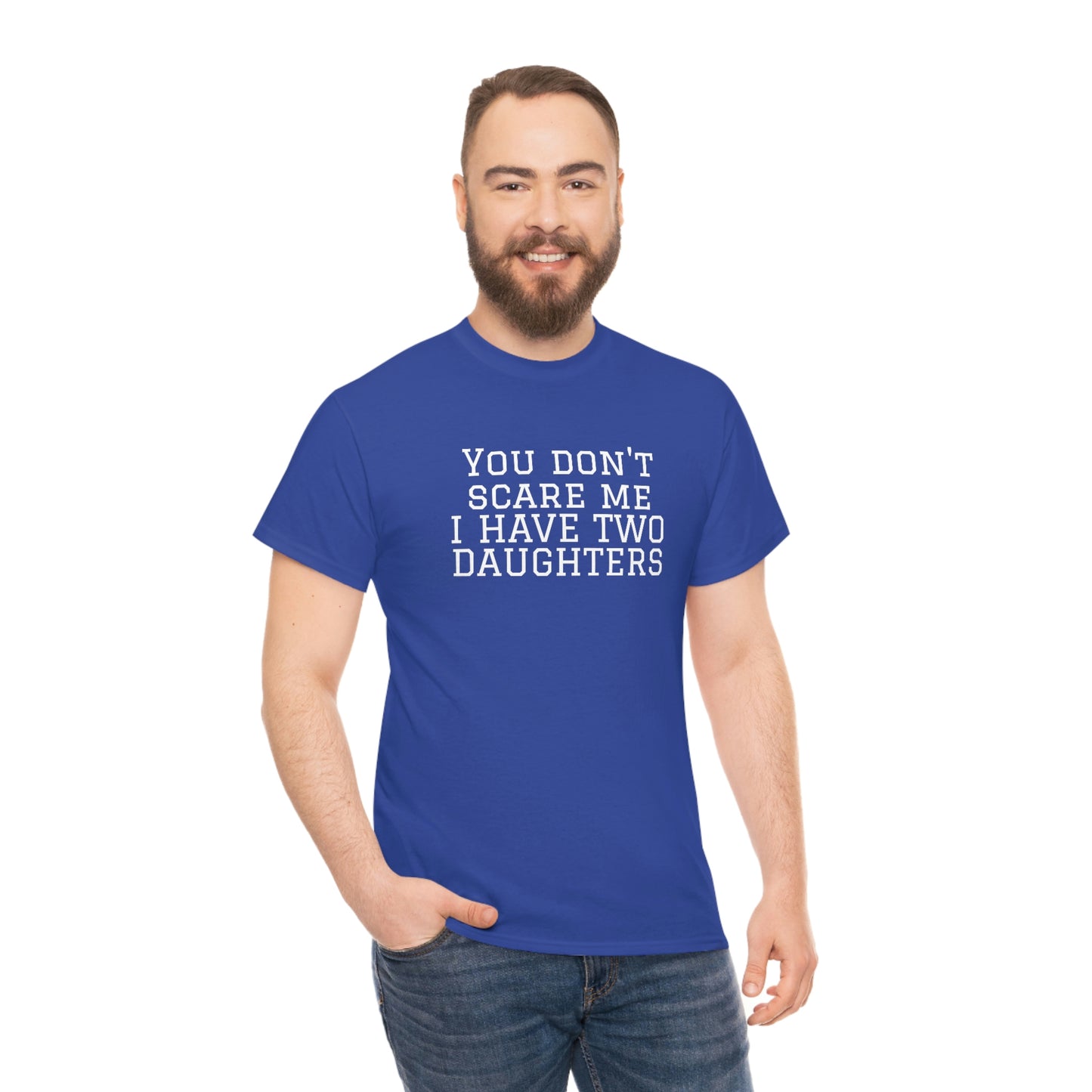 You Don't Scare Me, I Have Daughters! Heavy Cotton T-Shirt