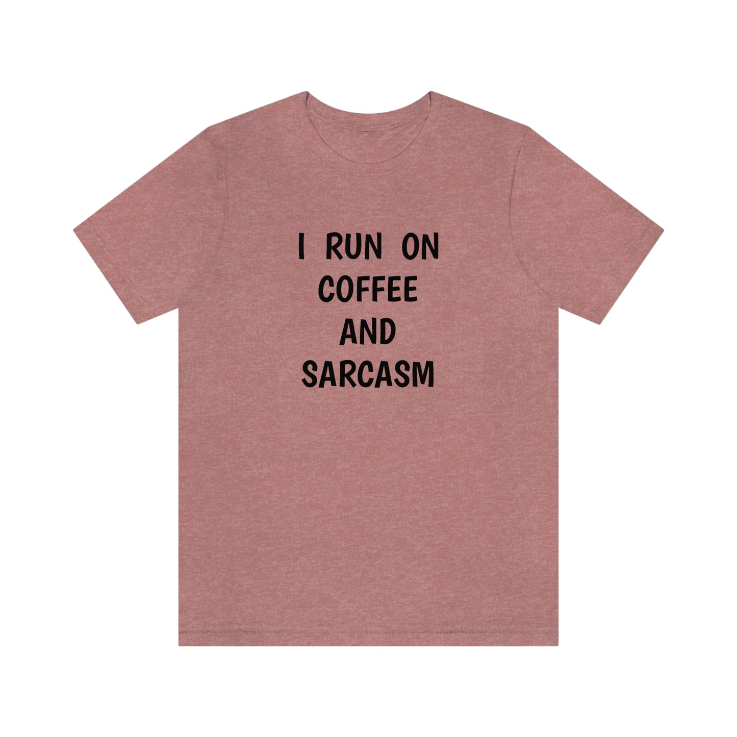I Run on Coffee and Sarcasm, T-Shirt