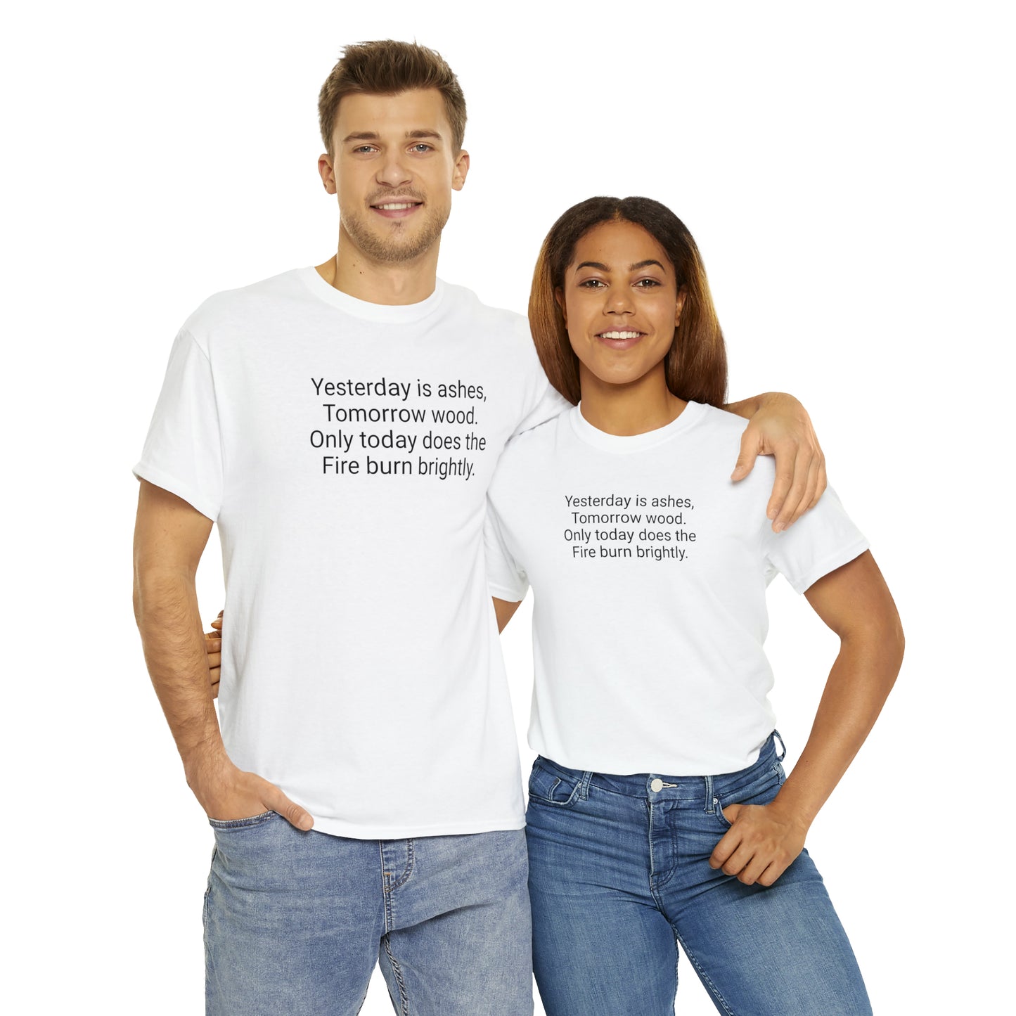 'Yesterday Is Ashes, Tomorrow Wood. Only Today Does the Fire Burn Brightly' T-Shirt