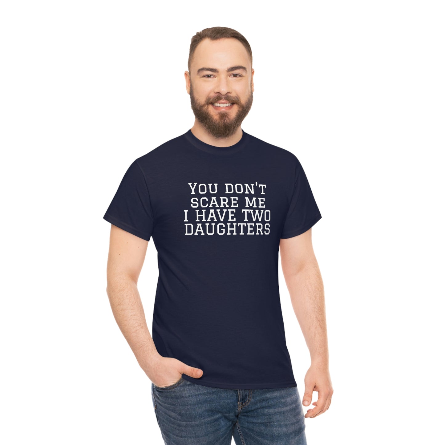 You Don't Scare Me, I Have Daughters! Heavy Cotton T-Shirt