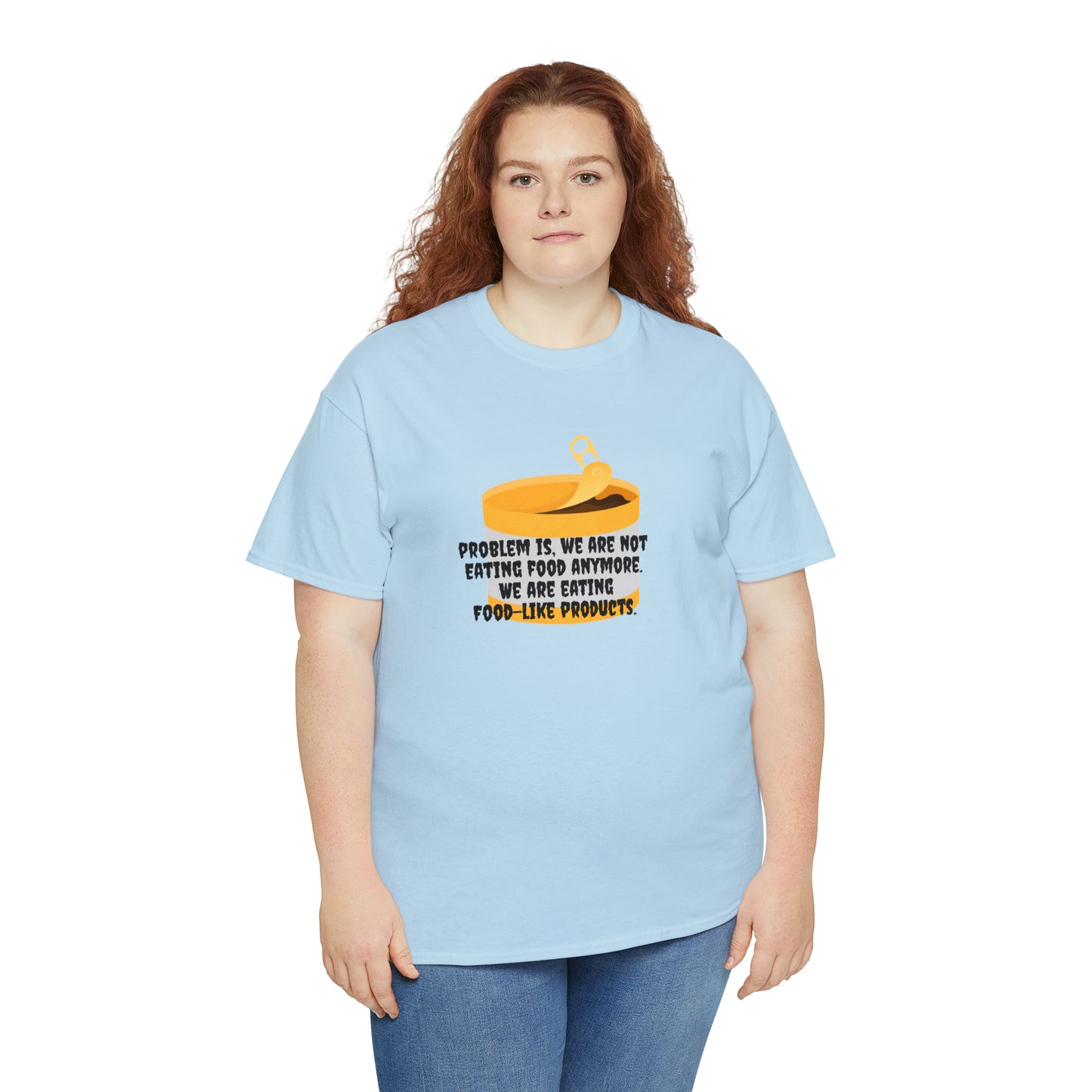 Problem Is, We're Not Eating Food Anymore, We're Eating Food-Like Products T-Shirt