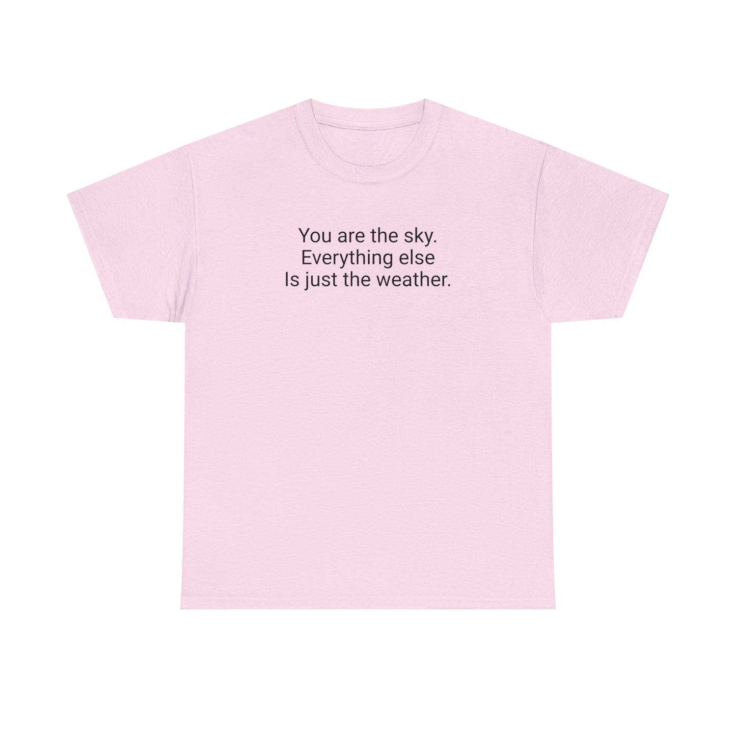 'You Are The Sky, Everything Else Is Just The Weather' T-Shirt