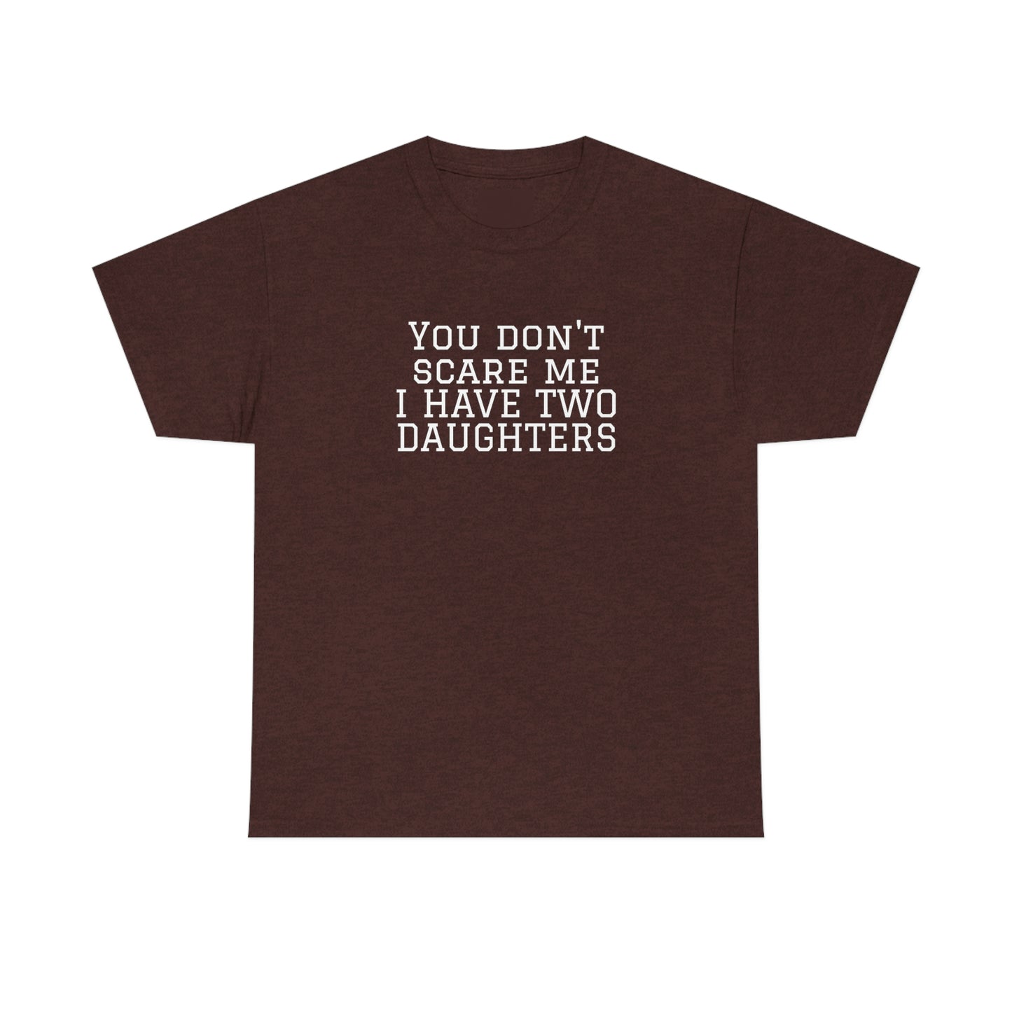You Don't Scare Me, I Have Daughters! Heavy Cotton T-Shirt
