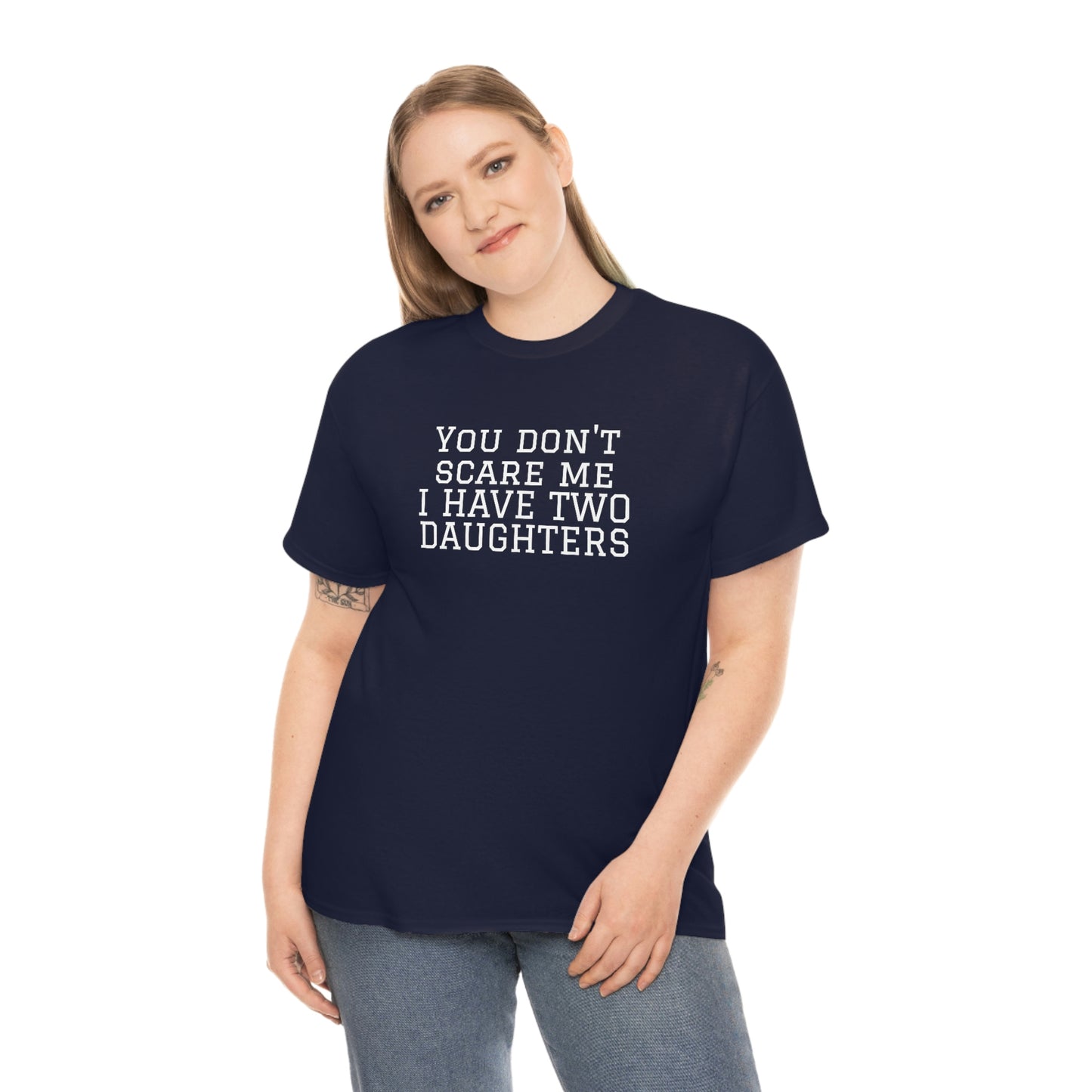 You Don't Scare Me, I Have Daughters! Heavy Cotton T-Shirt