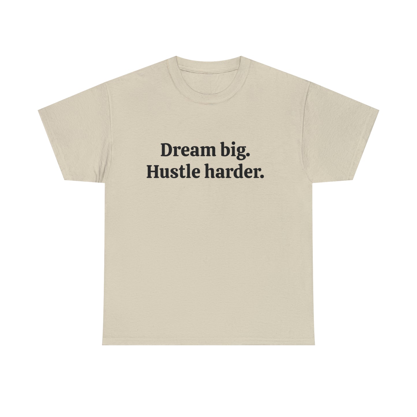 Dream Big, Hustle Harder, Cotton T-Shirt