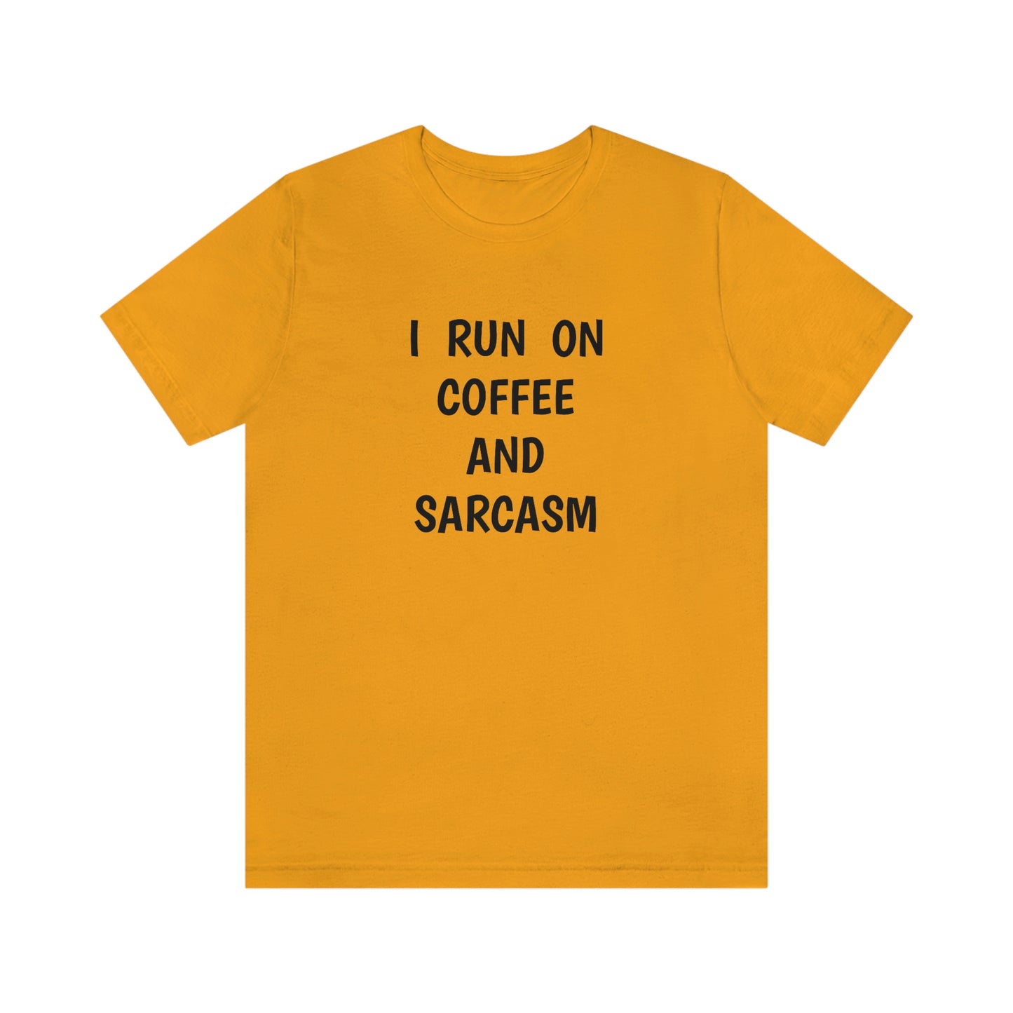 I Run on Coffee and Sarcasm, T-Shirt