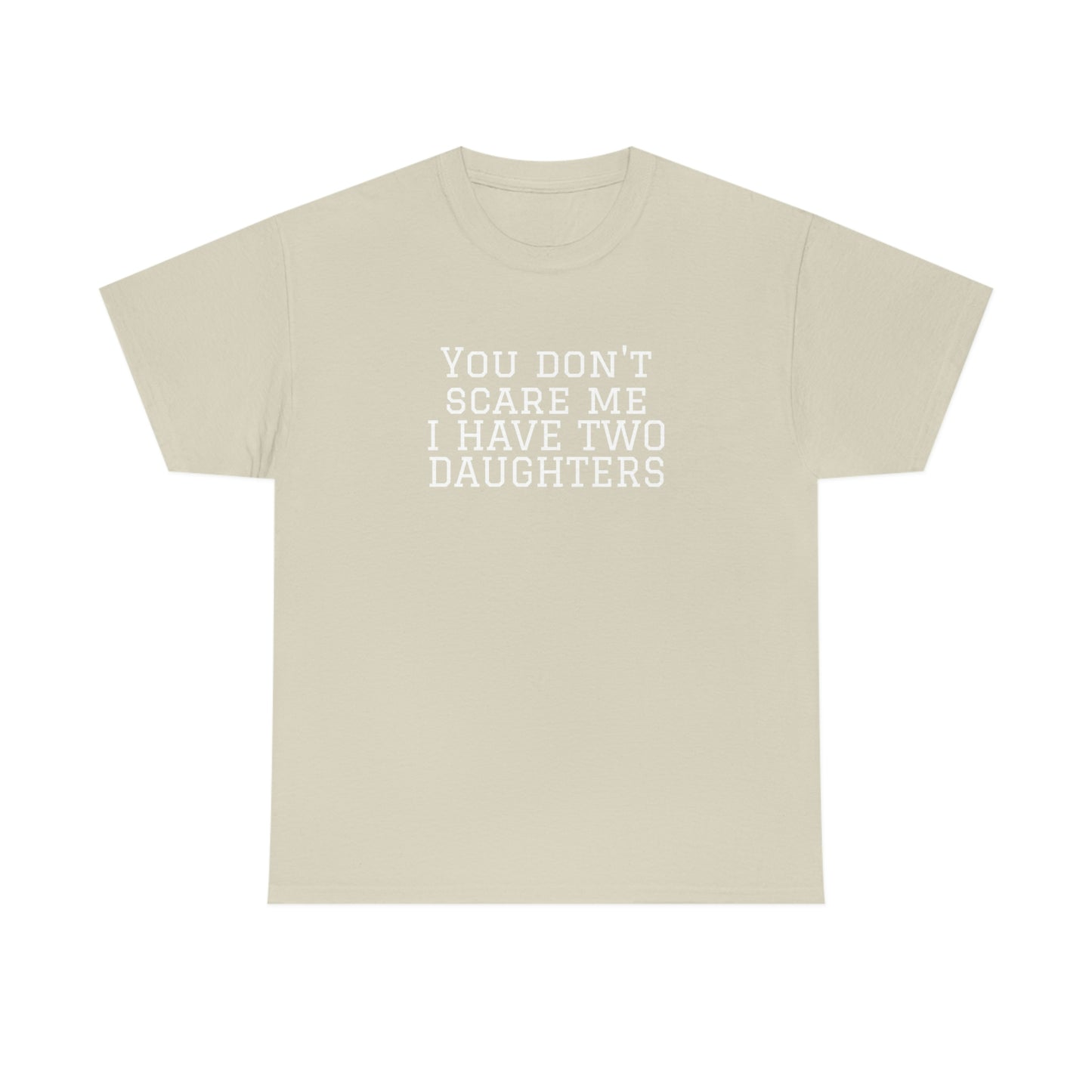 You Don't Scare Me, I Have Daughters! Heavy Cotton T-Shirt