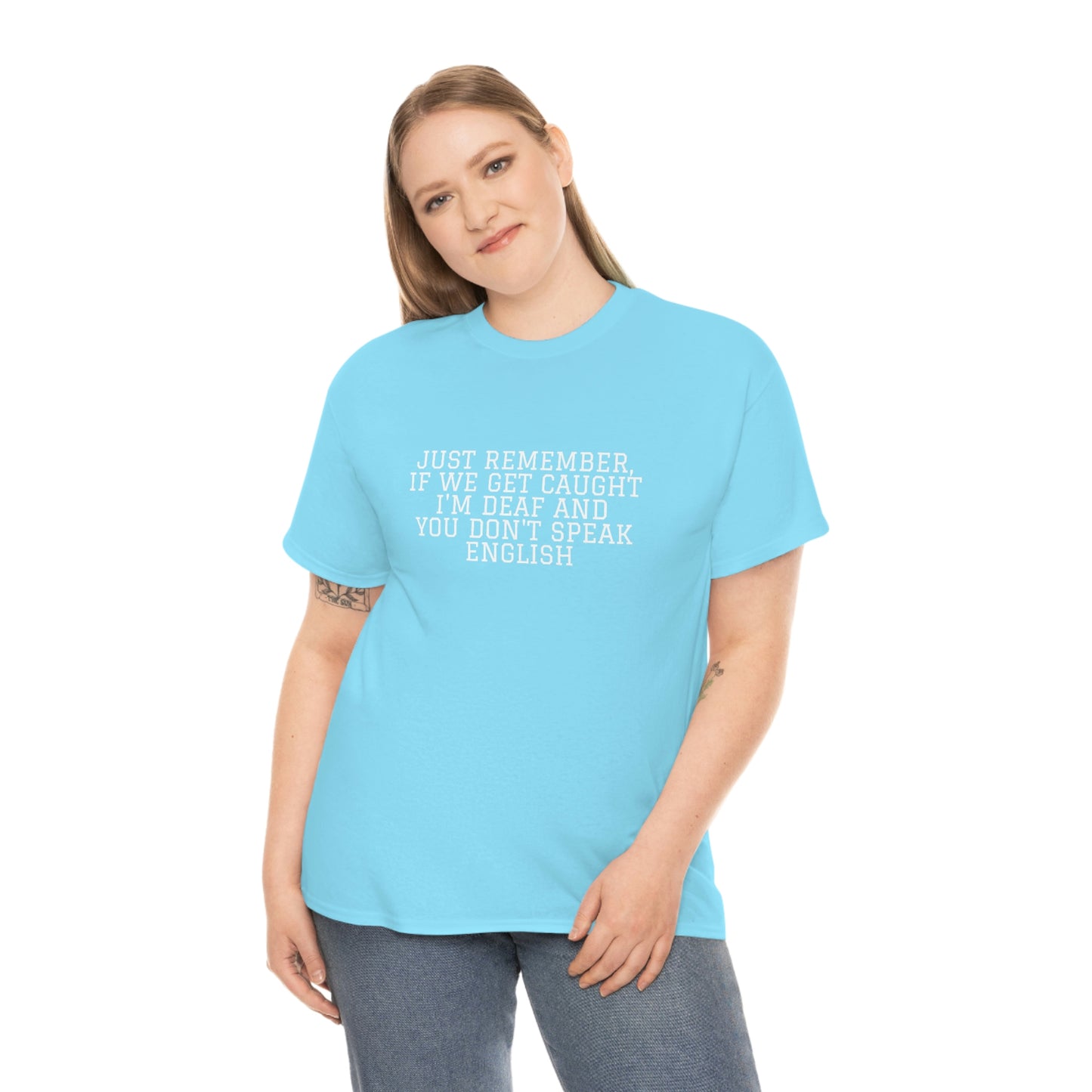 Just Remember.... If We Get Caught! Funny T-Shirt