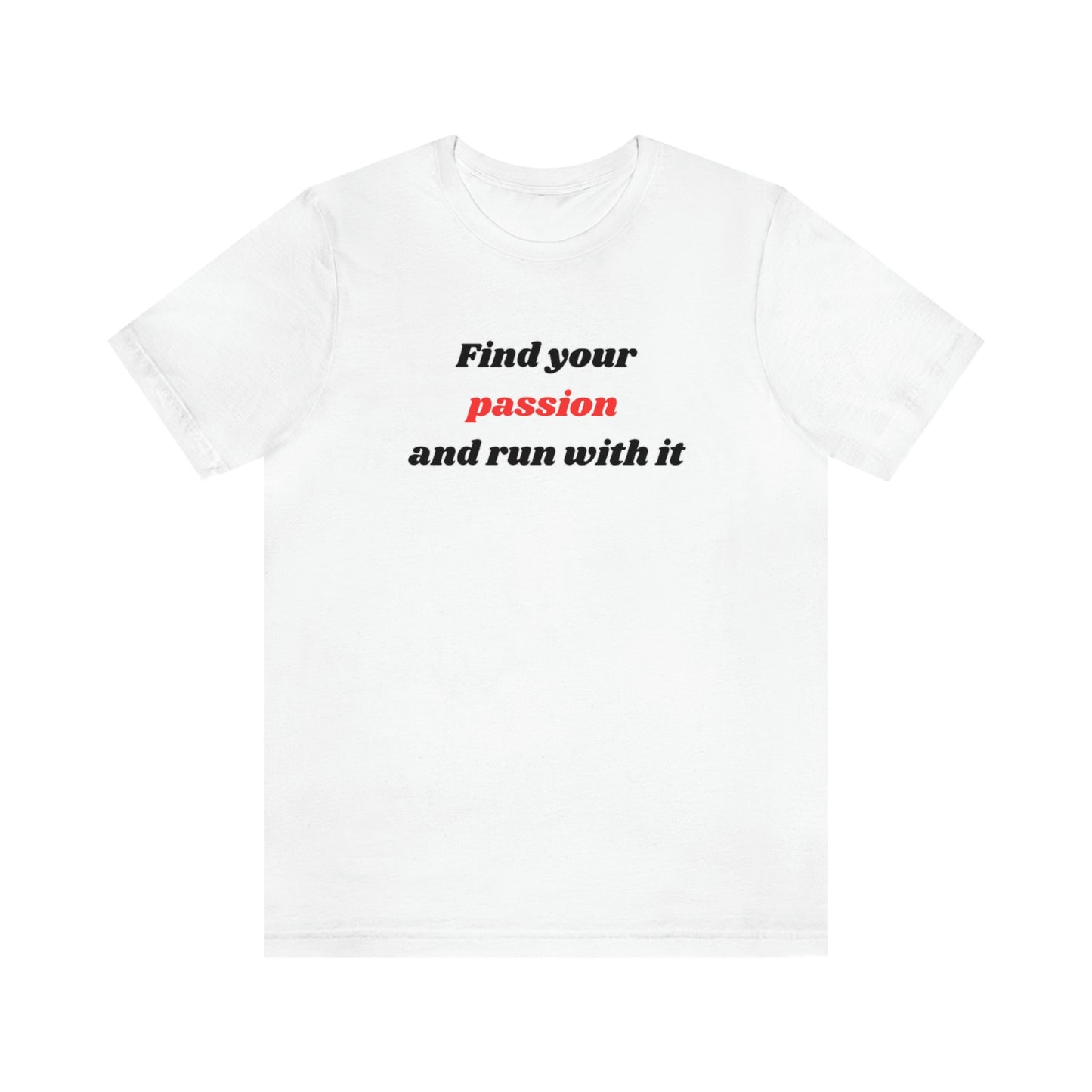 Find Your Passion and Run With It T-Shirt