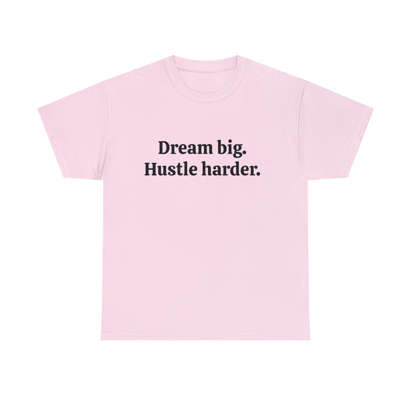 Dream Big, Hustle Harder, Cotton T-Shirt