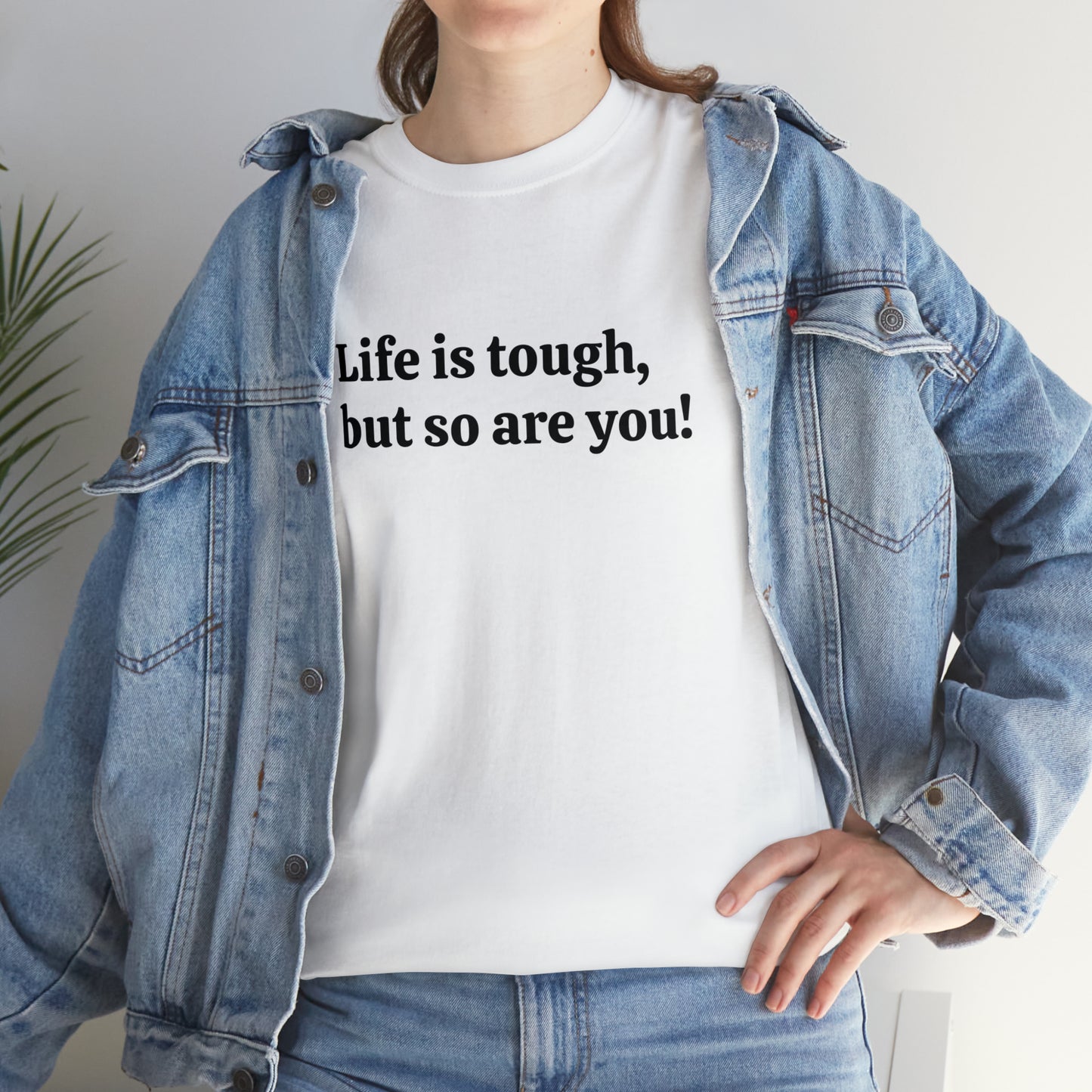 Life is Tough, But So Are You! Cotton T-Shirt