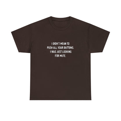 I Didn't Mean To Push Your Buttons Funny T-Shirt