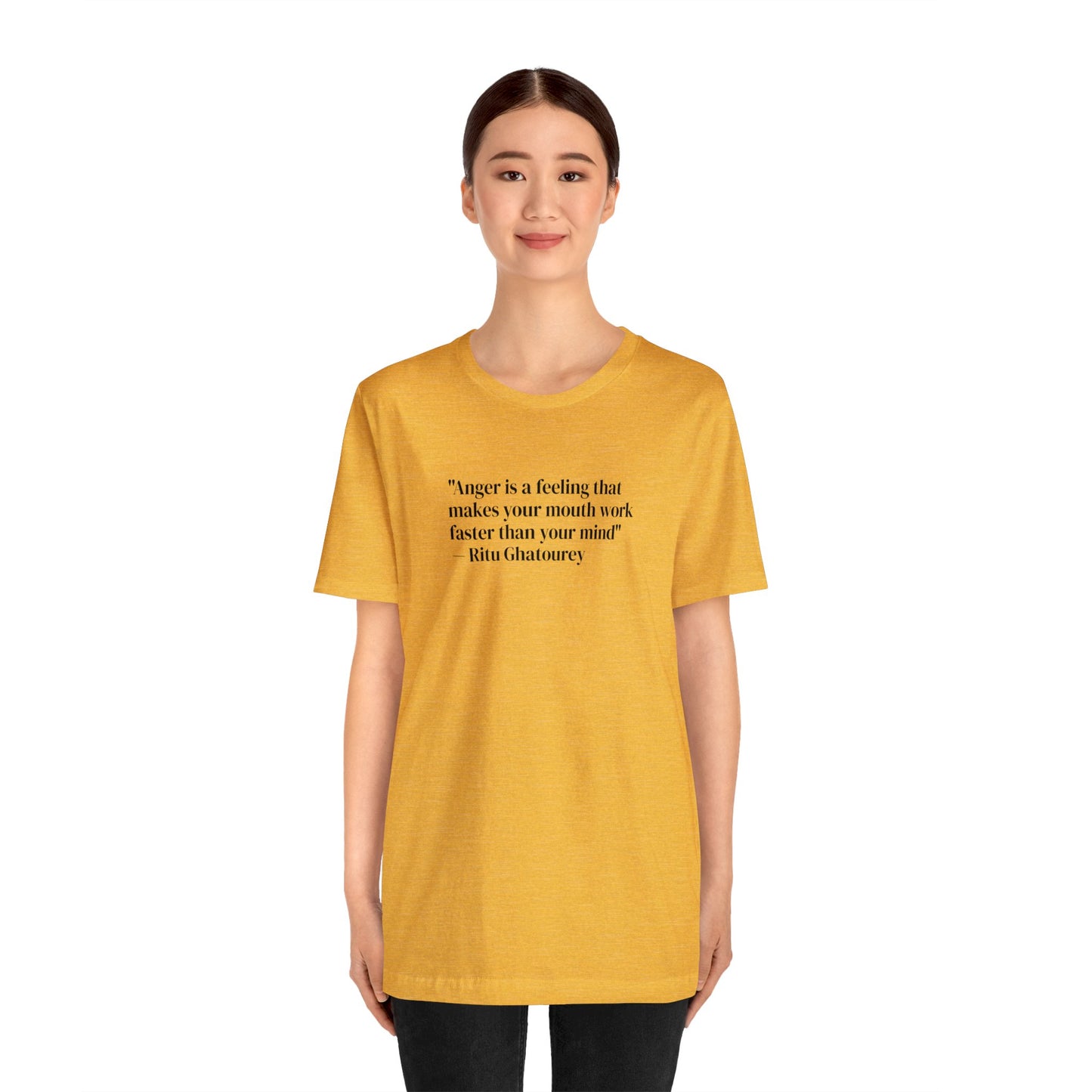 Anger is a Feeling That Makes Your Mouth Work Faster Than Your Mind, Ritu Ghatourey T-Shirt