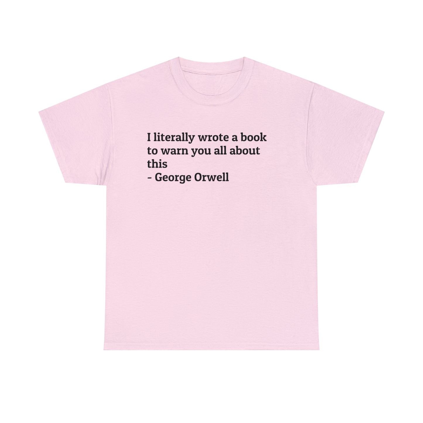 'I Literally Wrote a Book to Warn You All About This' George Orwell 1984 T-Shirt