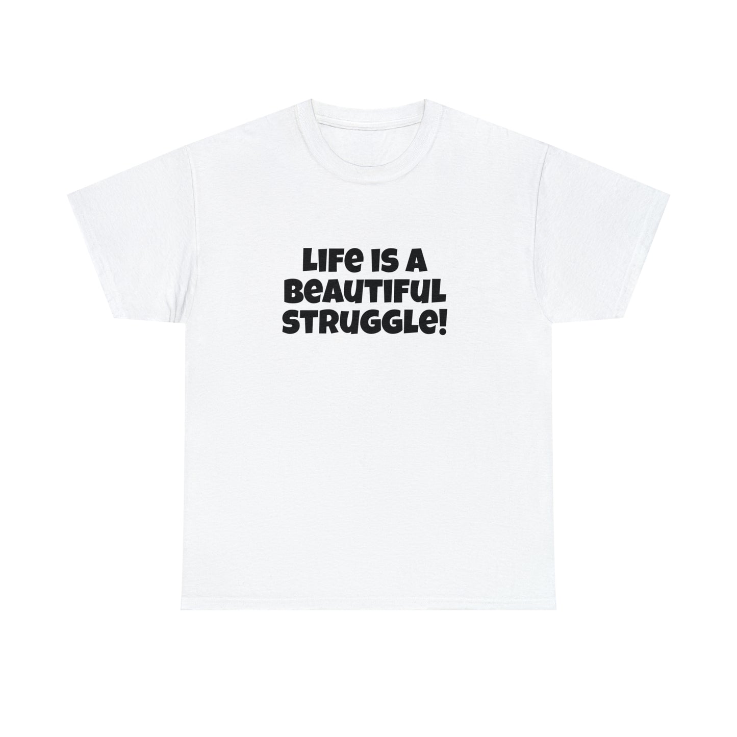 Life is a Beautiful Struggle! T-Shirt