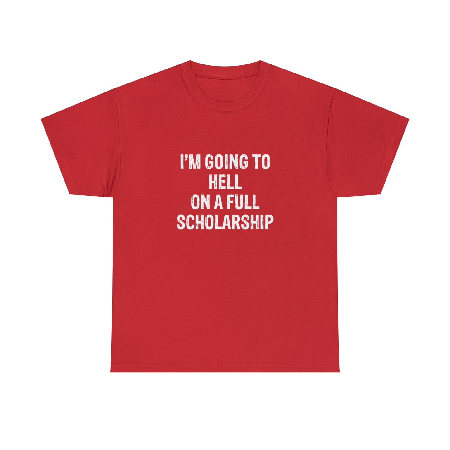 I'm Going To Hell On a Full Scholarship Funny T-Shirt