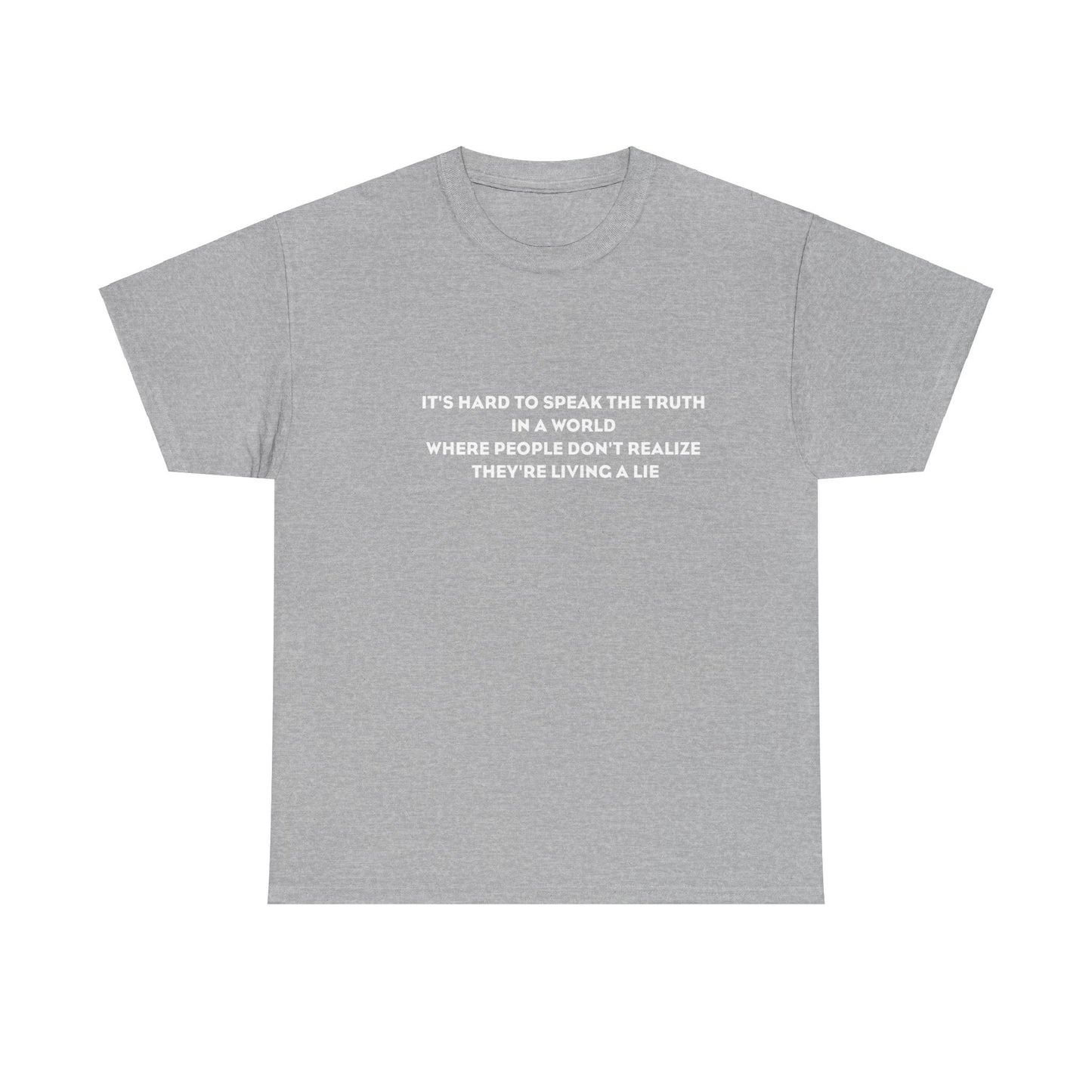 'It's Hard to Speak Truth in a World Where People Don't Realize They're Living a Lie' T-Shirt