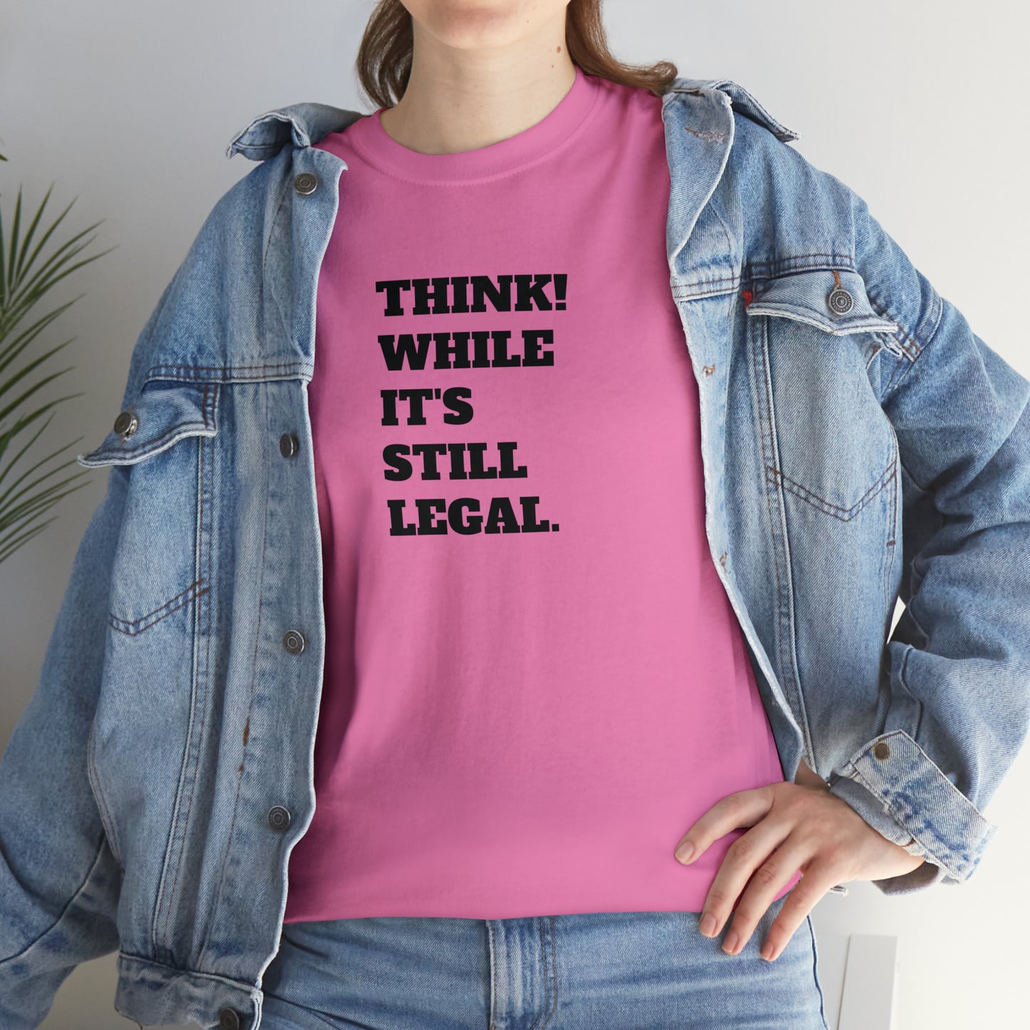 Think, While It's Still Legal! T-Shirt