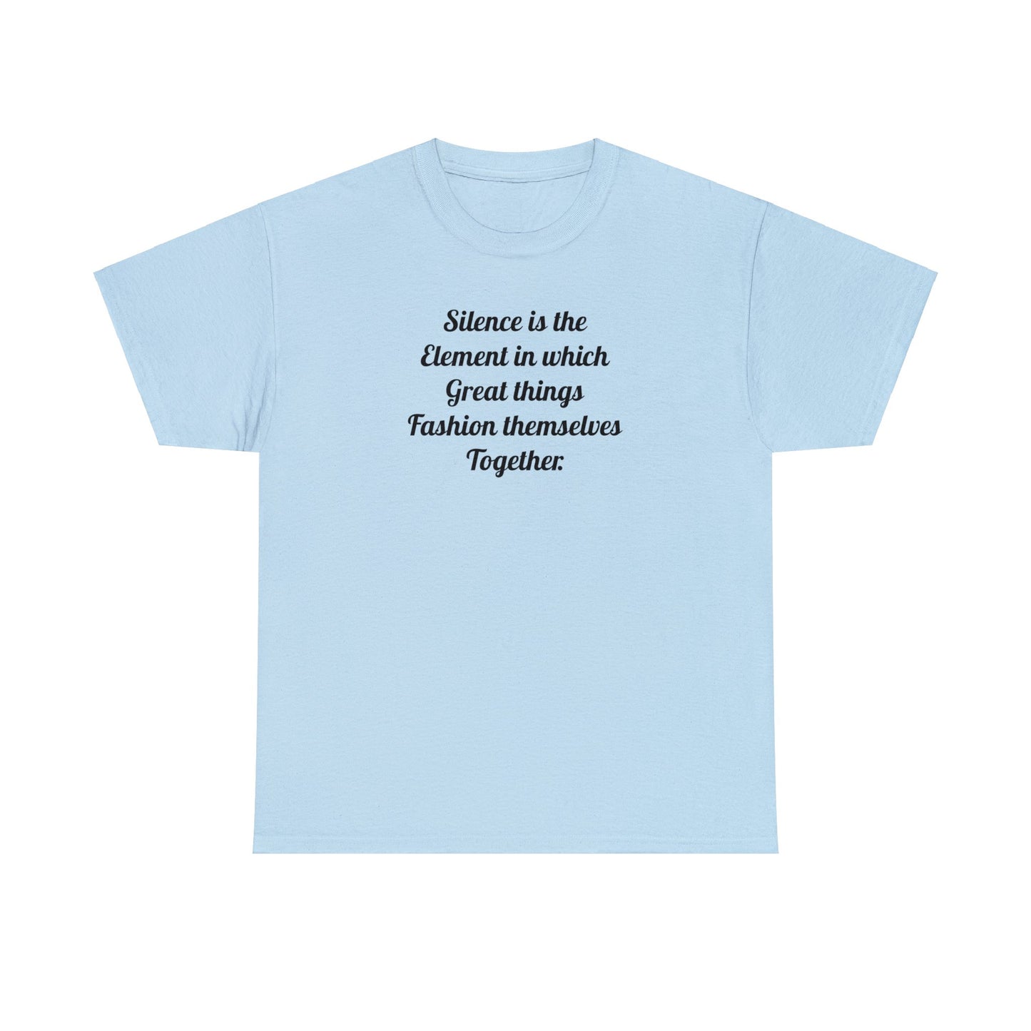 'Silence is the Element in Which Great Things Fashion Themselves Together' T-Shirt