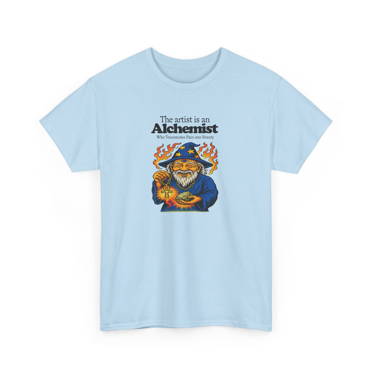 The Artist is an Alchemist Who Transmutes Pain Into Beauty, Artist T-Shirt