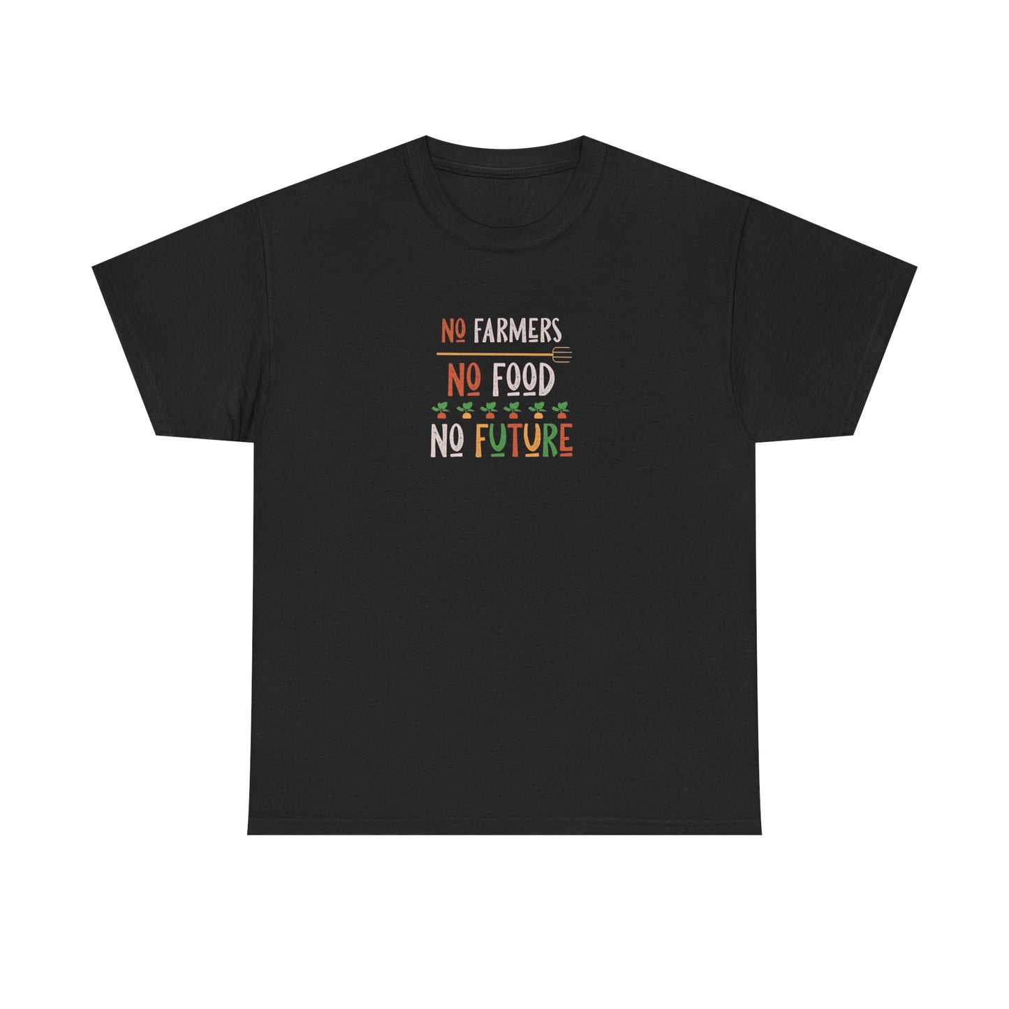 No Farmers, No Food, No Future T-Shirt