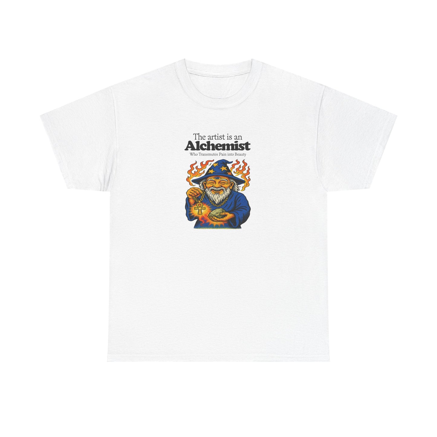 The Artist is an Alchemist Who Transmutes Pain Into Beauty, Artist T-Shirt