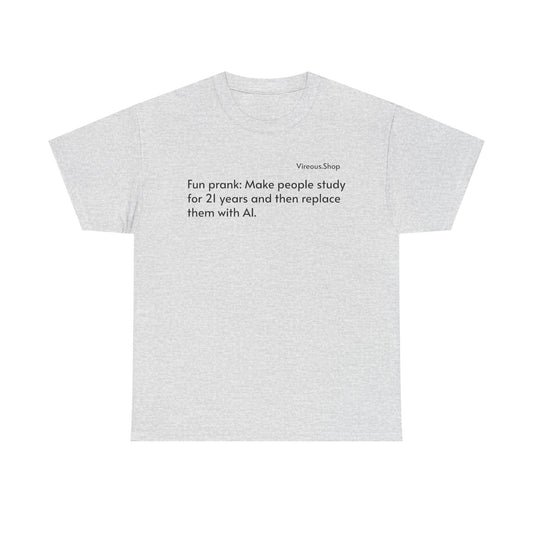 Fun Prank: Make People Study for 21 Years and Replace Them With AI T-Shirt