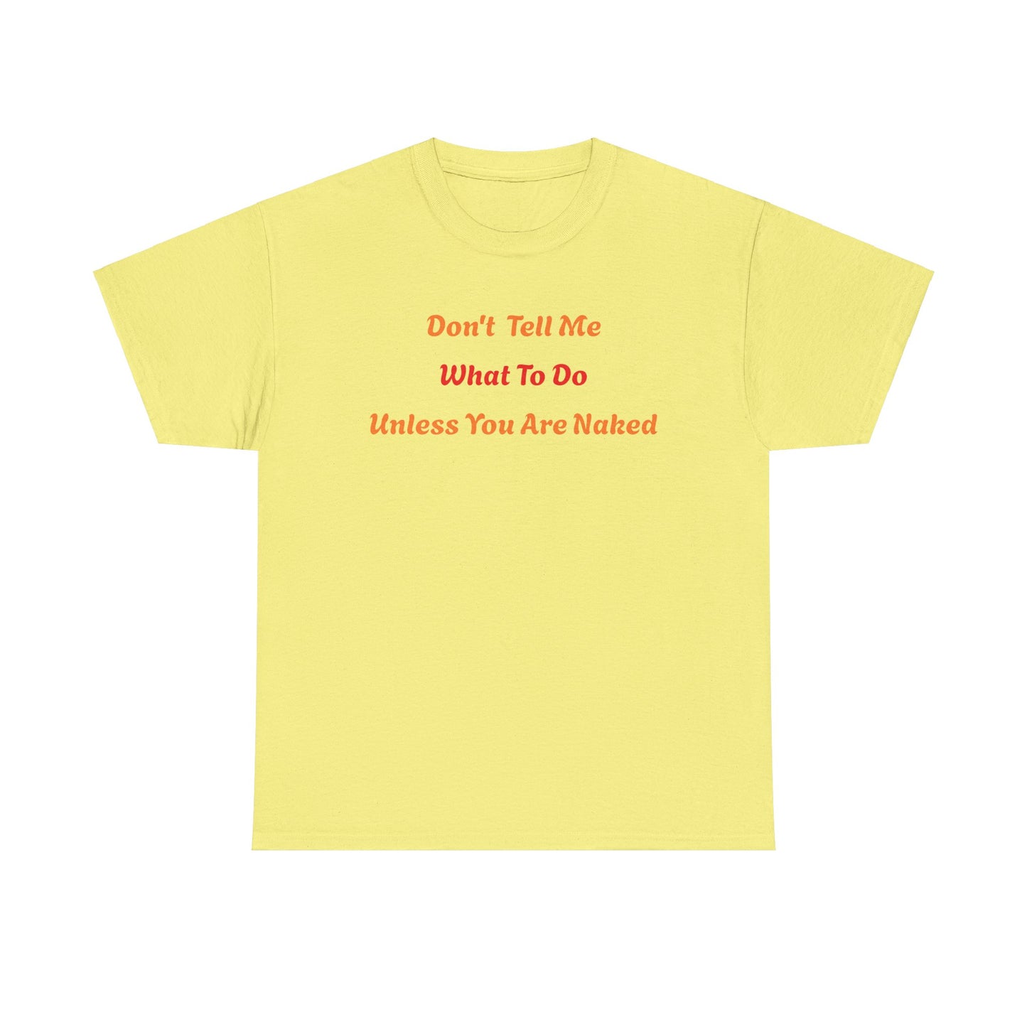 Don't Tell Me What to Do, Unless You are Naked, Funny T-Shirt