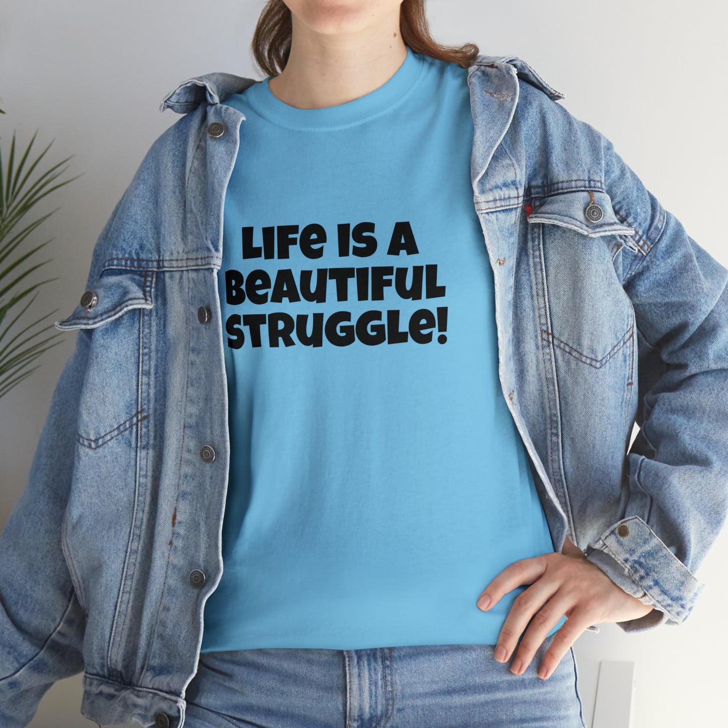 Life is a Beautiful Struggle! T-Shirt