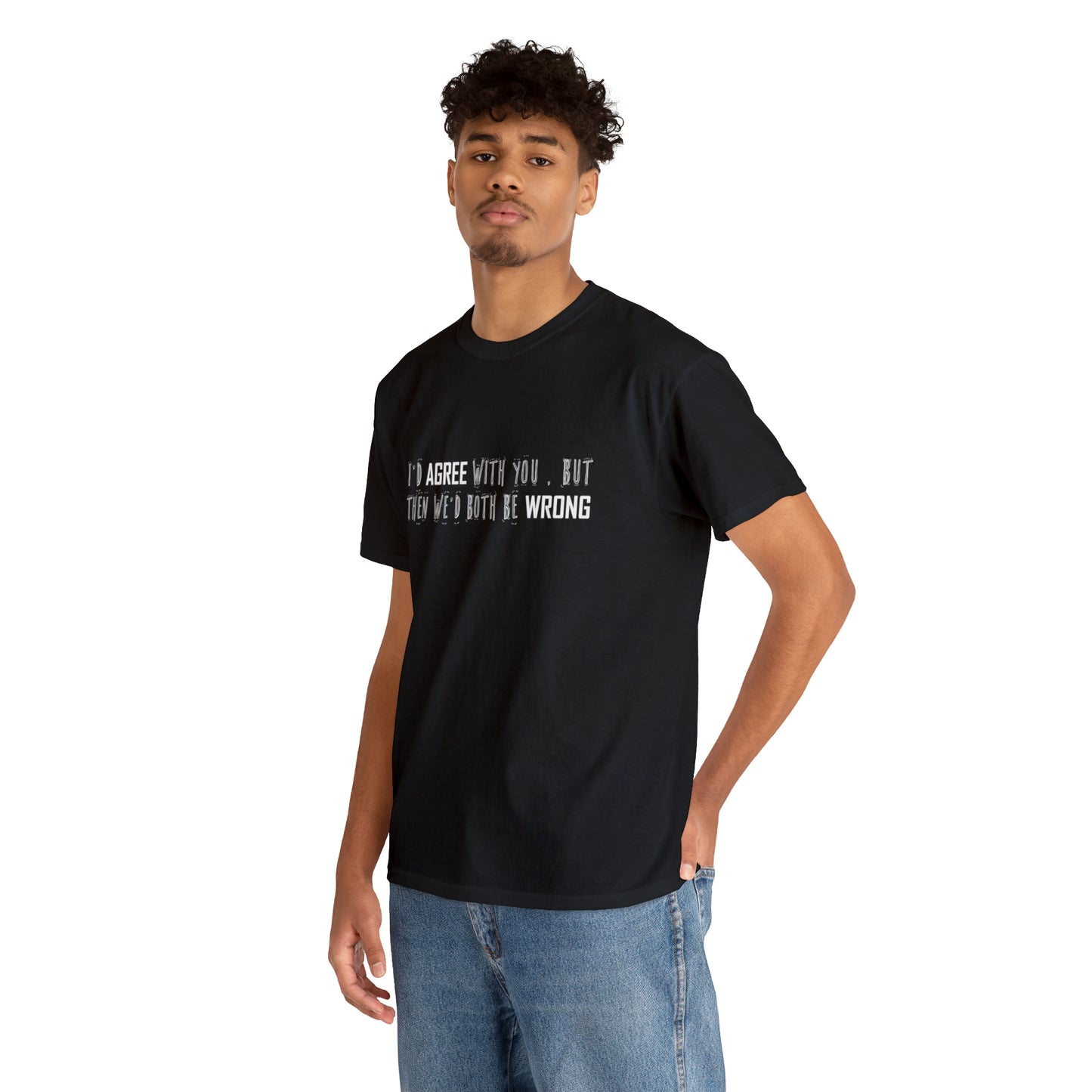 I'd Agree With You, But Then We'd Both Be Wrong Cotton T-Shirt Funny Gift