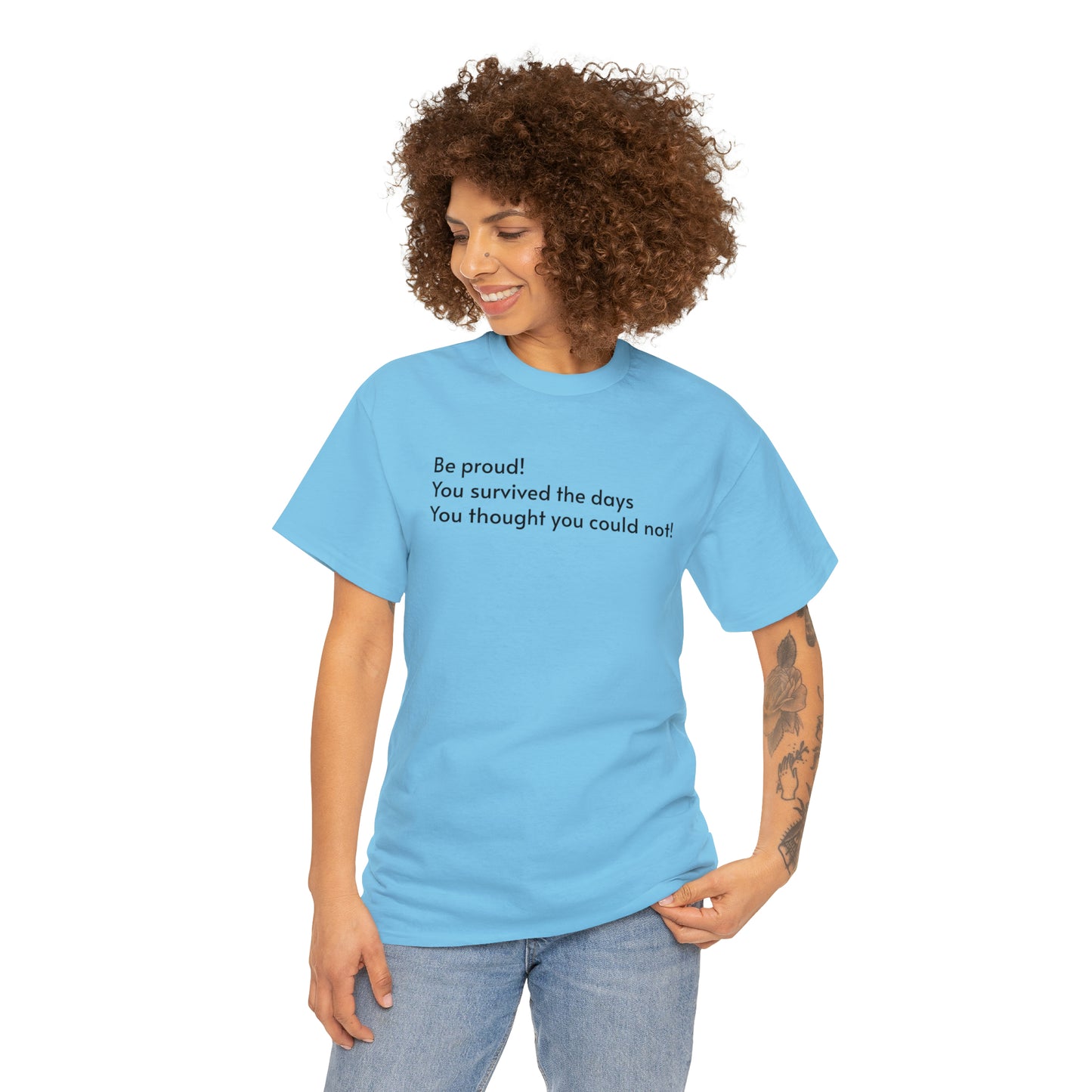 Be Proud! You Survived the Days You Thought You Could Not T-Shirt