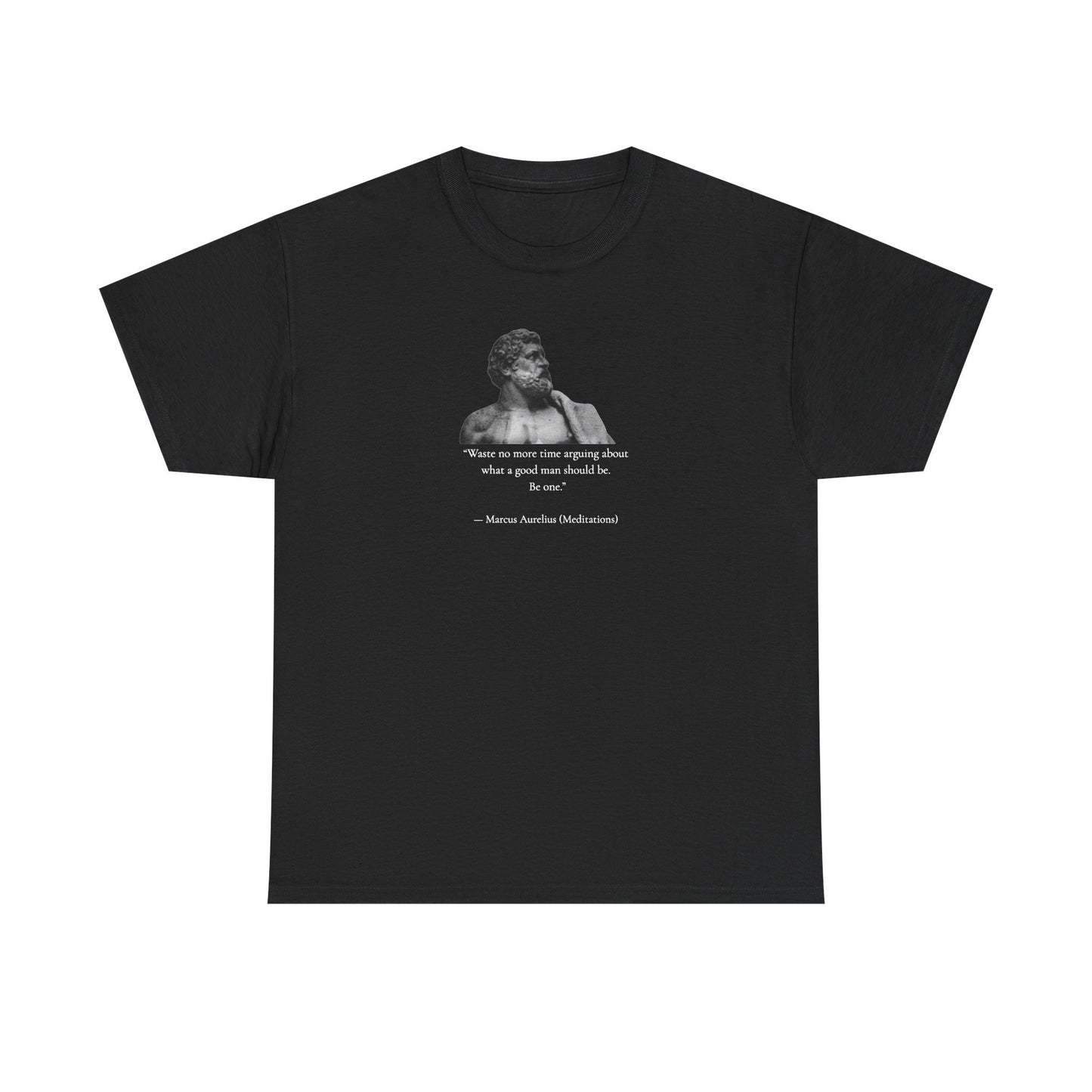 Marcus Aurelius: Waste No More Time Arguing About What a Good Man Should Be, Philosophy Tribute T-Shirt