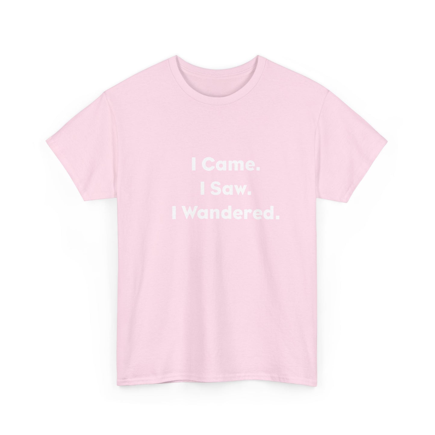 I Came, I Saw, I Wandered Cotton T-Shirt