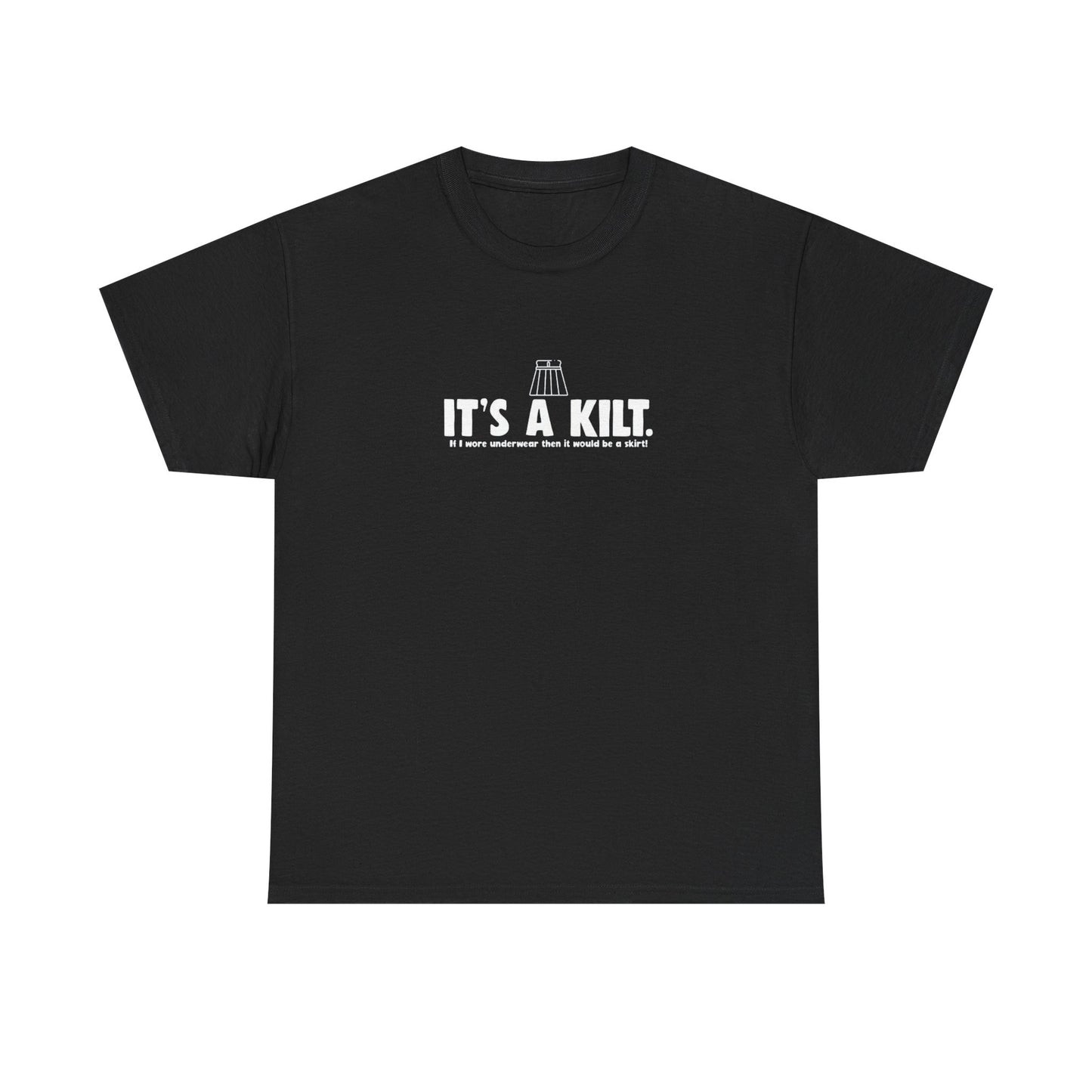 It's a Kilt. If I Wore Underwear it Would be a Skirt! T-Shirt