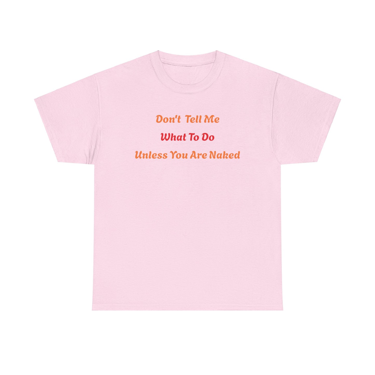 Don't Tell Me What to Do, Unless You are Naked, Funny T-Shirt