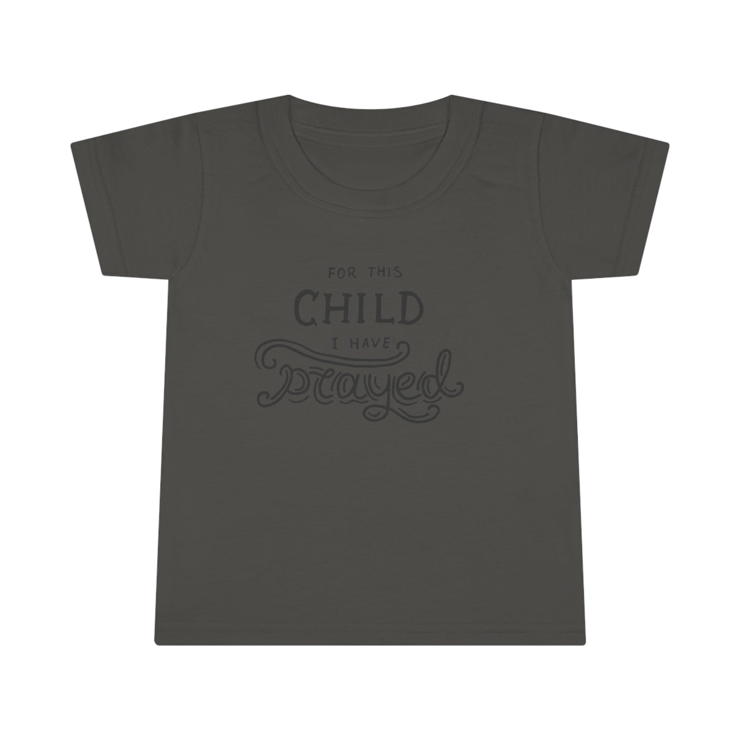 For This Child I Have Prayed Toddler T-Shirt