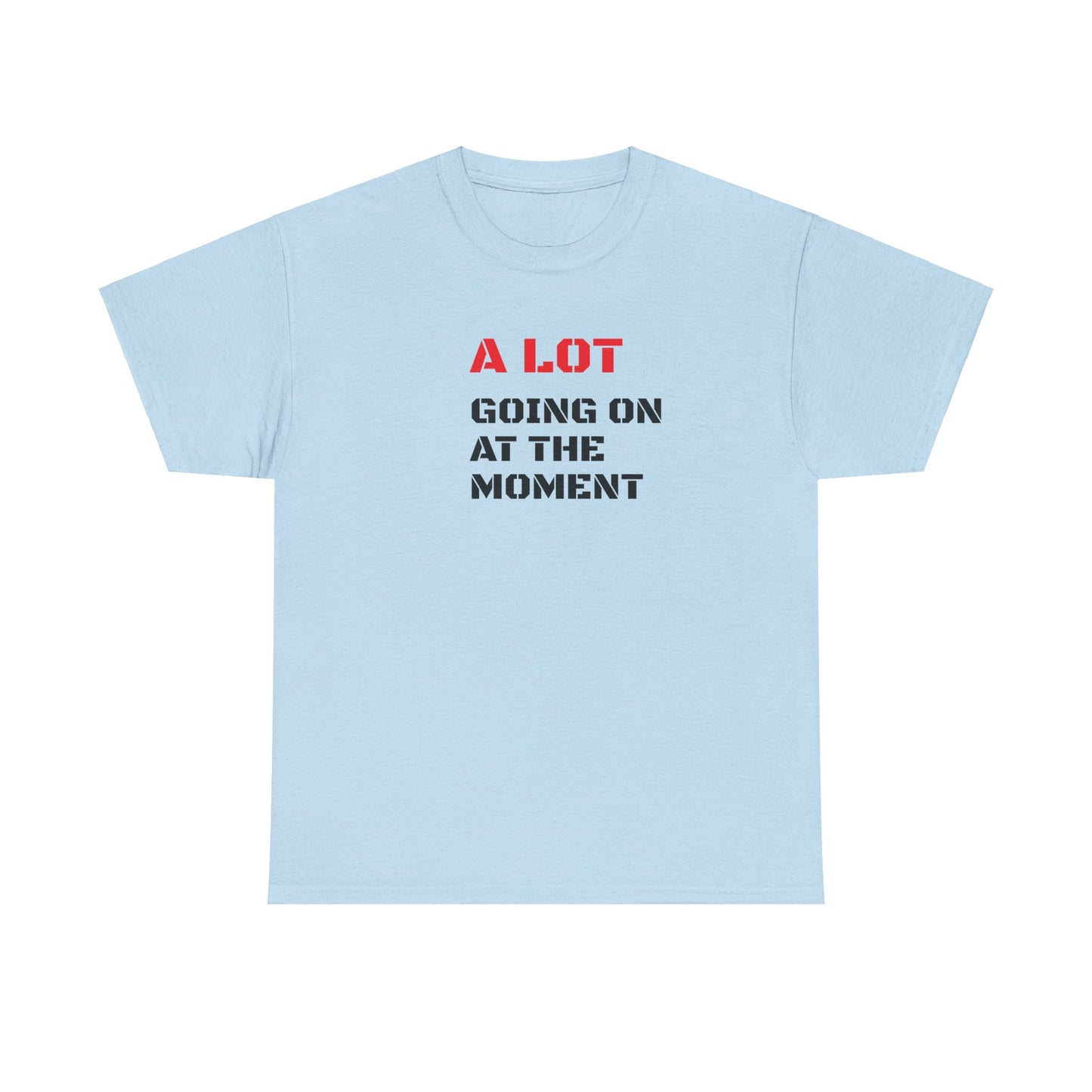 A Lot Going On At The Moment T-Shirt