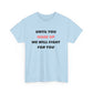 Until You Wake Up We Will Fight For You T-Shirt